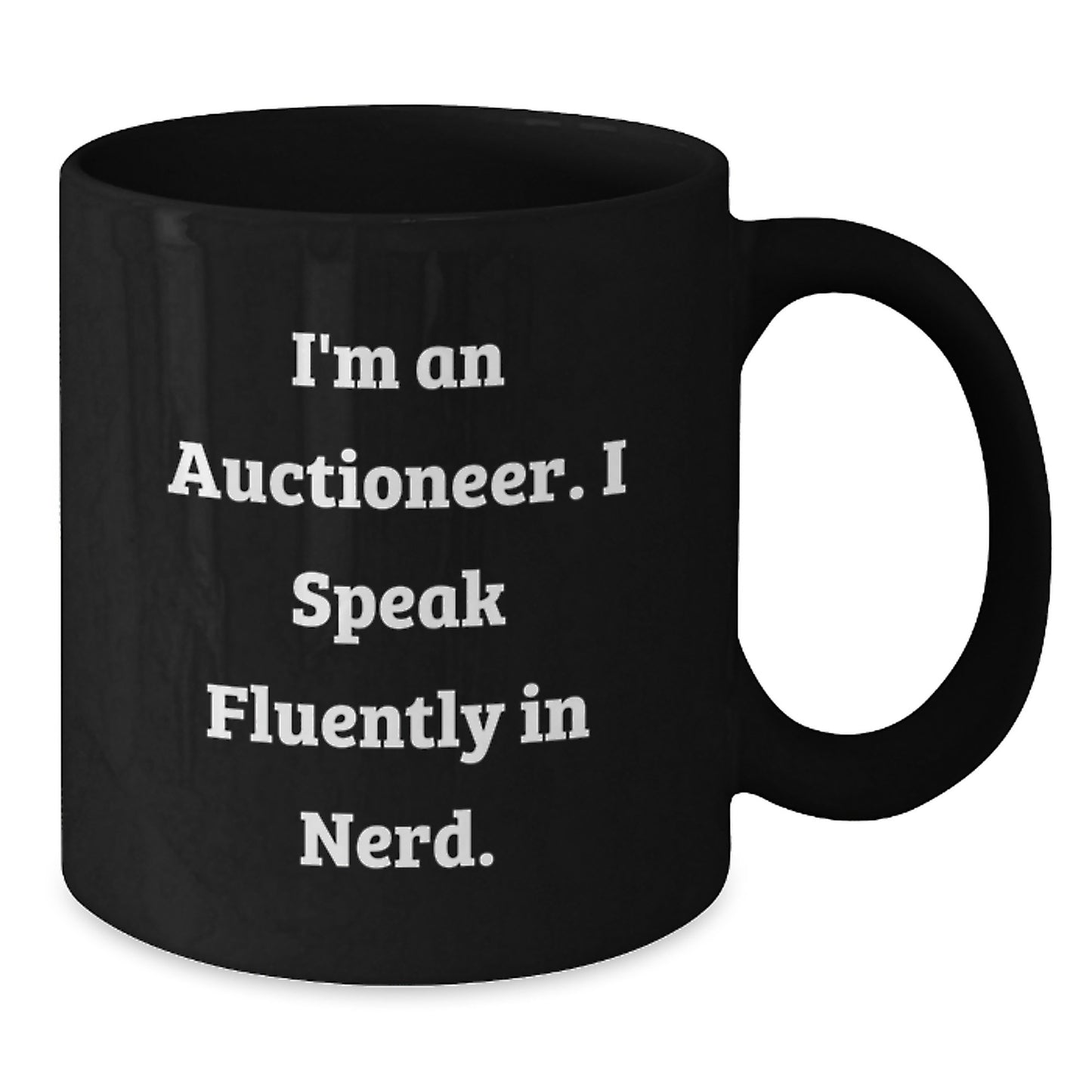 Funny Auctioneer Gifts, I'm An Auctioneer. I Speak Fluently In genius. Black Coffee Mug for Graduation, Gifts from Friends, Gifts for Auctioneer - Additional