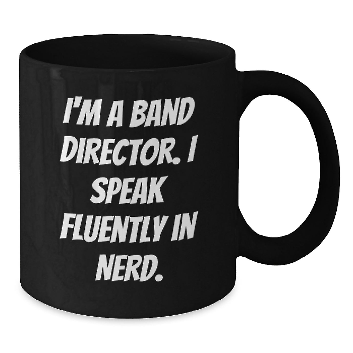 Funny Band Director Gifts from Friends for Graduation Unique Black Coffee Mug - 'I'm A Band Director. I Speak Fluently In genius.' Quote - Additional