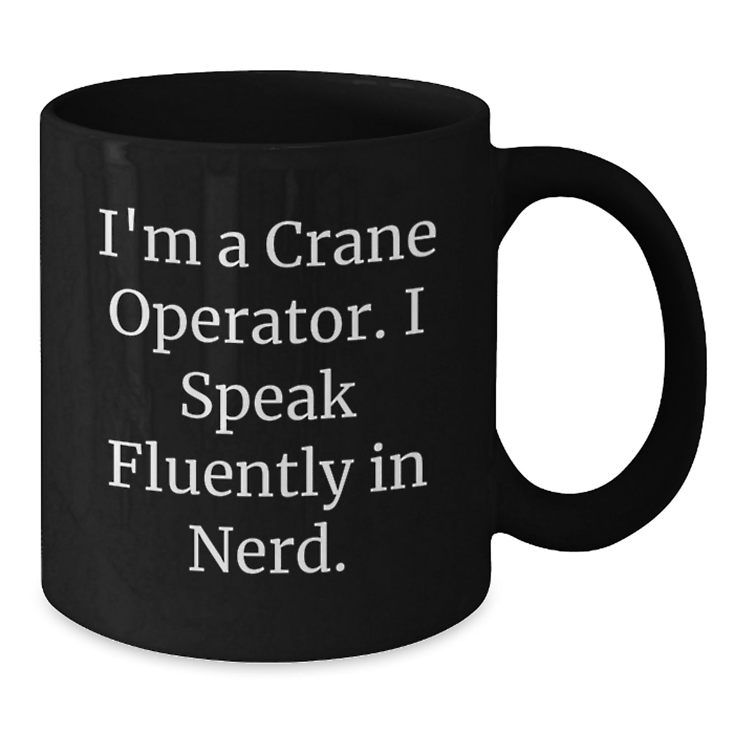 Funny Crane Operator Gifts for Men from Friends - I'm A Crane Operator. I Speak Fluently In genius. Black Coffee Mug for Graduation Unique Gifts - Additional