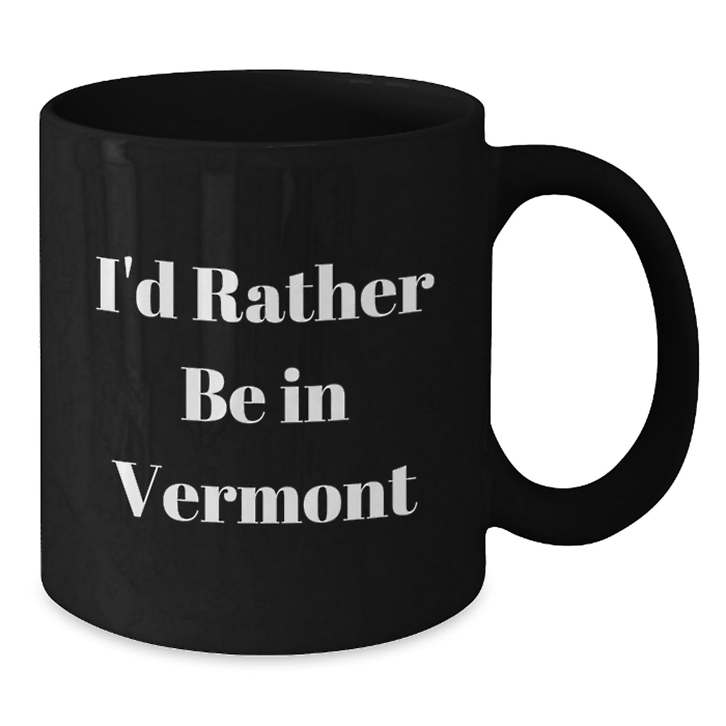Funny Vermont Quotes Gifts for Men Women Friends Family - I'd Rather Be In Vermont, Black Coffee Mug, Birthday Unique Gifts from Friends - Additional