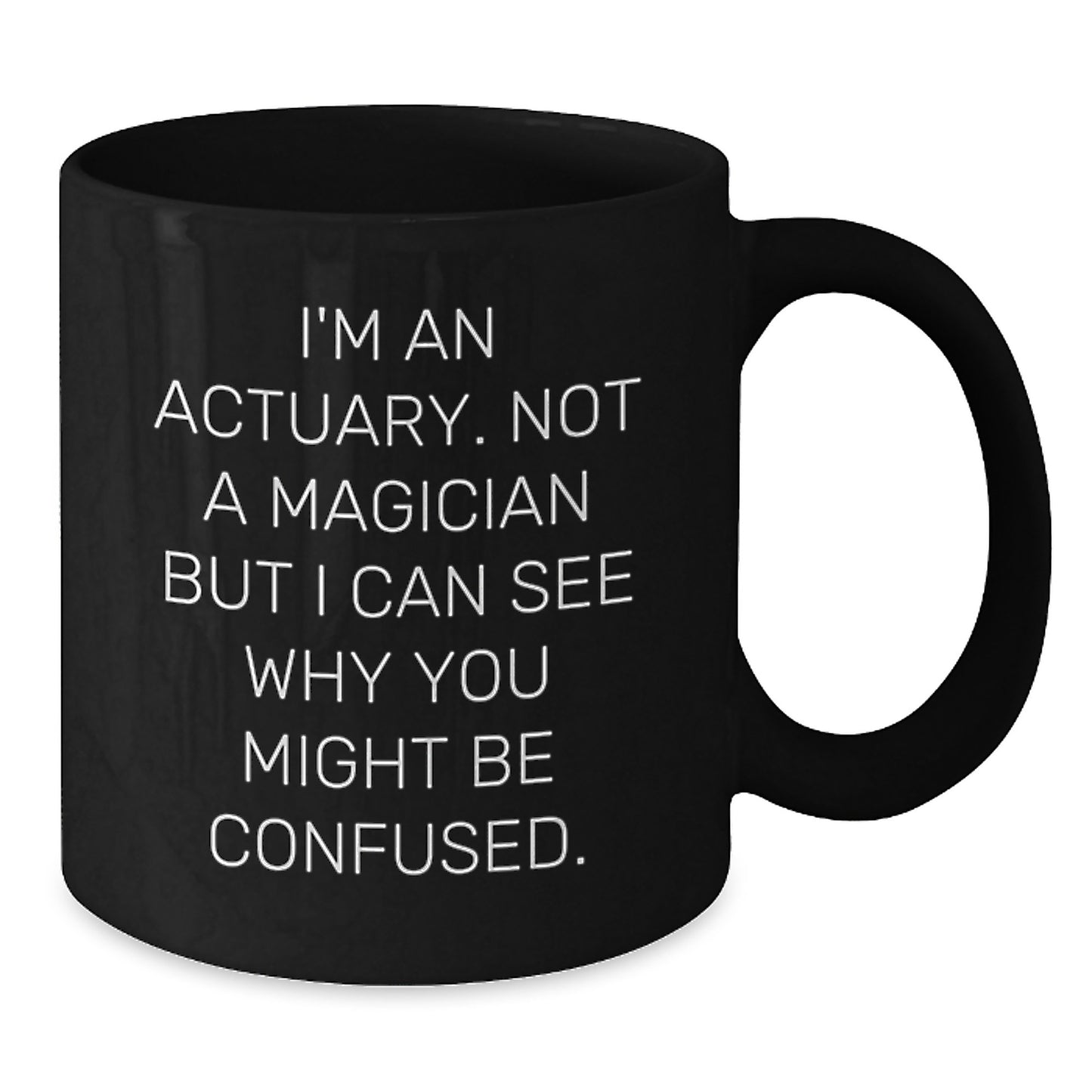 Actuary Humor Funny Quote Black Coffee Mug Gifts from Friends for Actuary Birthday Unique Presents - Additional
