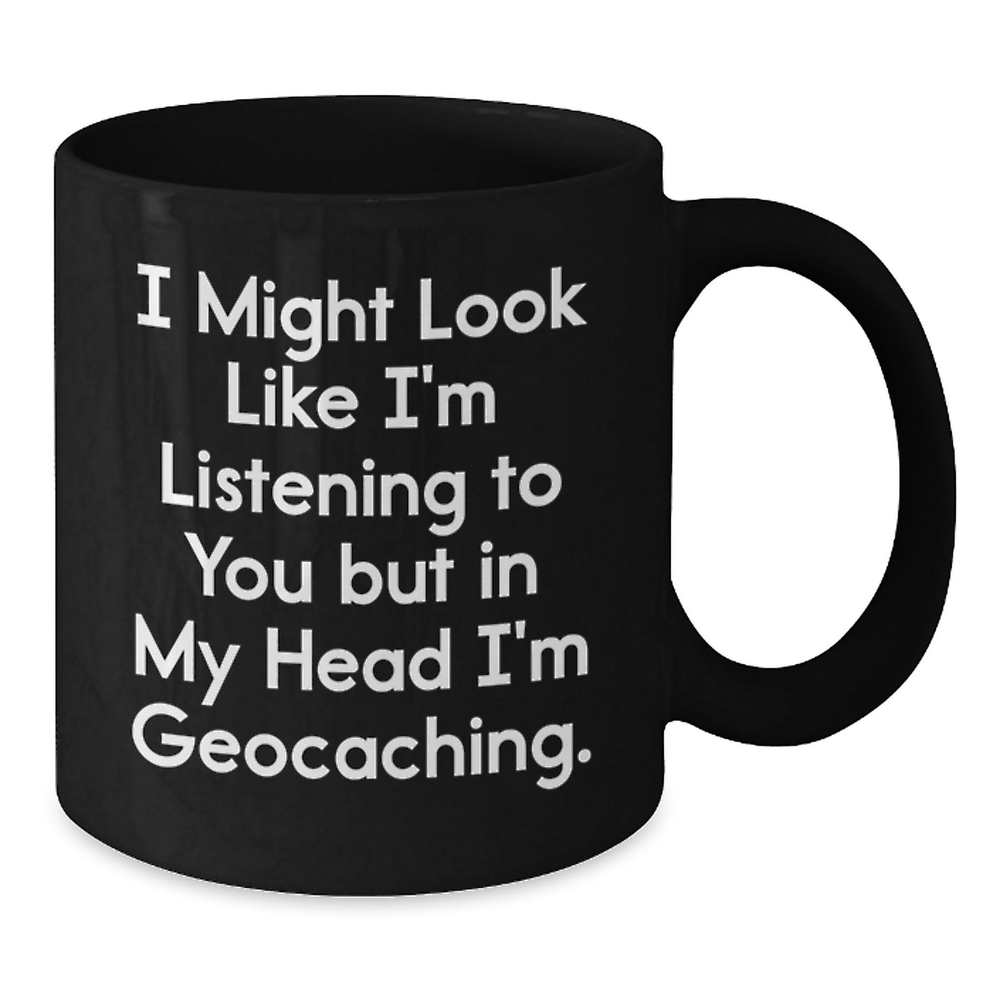 Geocaching Enthusiast Gifts for Men, Funny Black Coffee Mug, I Might Look Like I'm Listening To You But In My Head I'm Geocaching, Graduation Unique Gifts from Friends - Additional