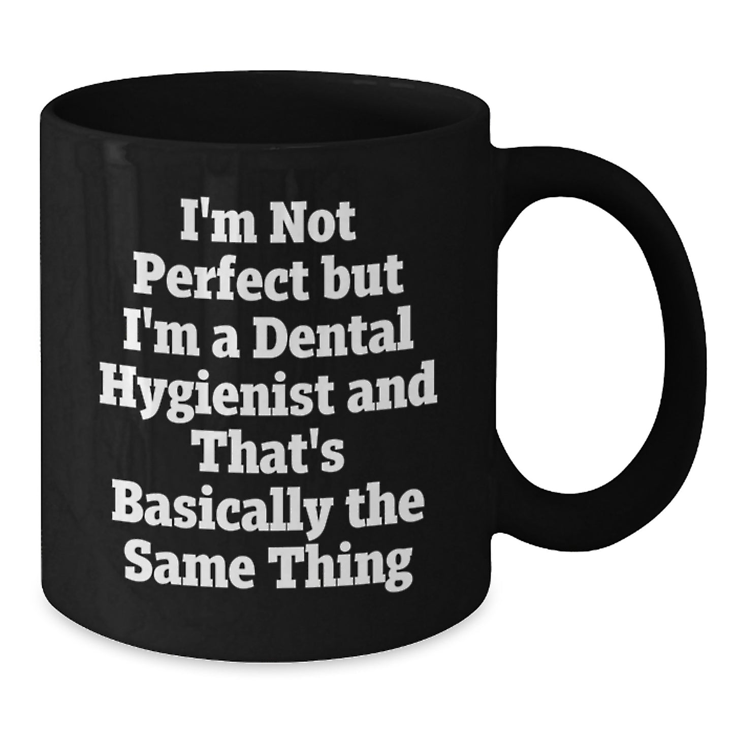 Funny Dental Hygienist Gifts, Graduation Unique Gifts from Friends, 'I'm Not Perfect But I'm A Dental Hygienist And That's Basically The Same Thing' Black Coffee Mug, Gifts for Dental Hygienist - Additional