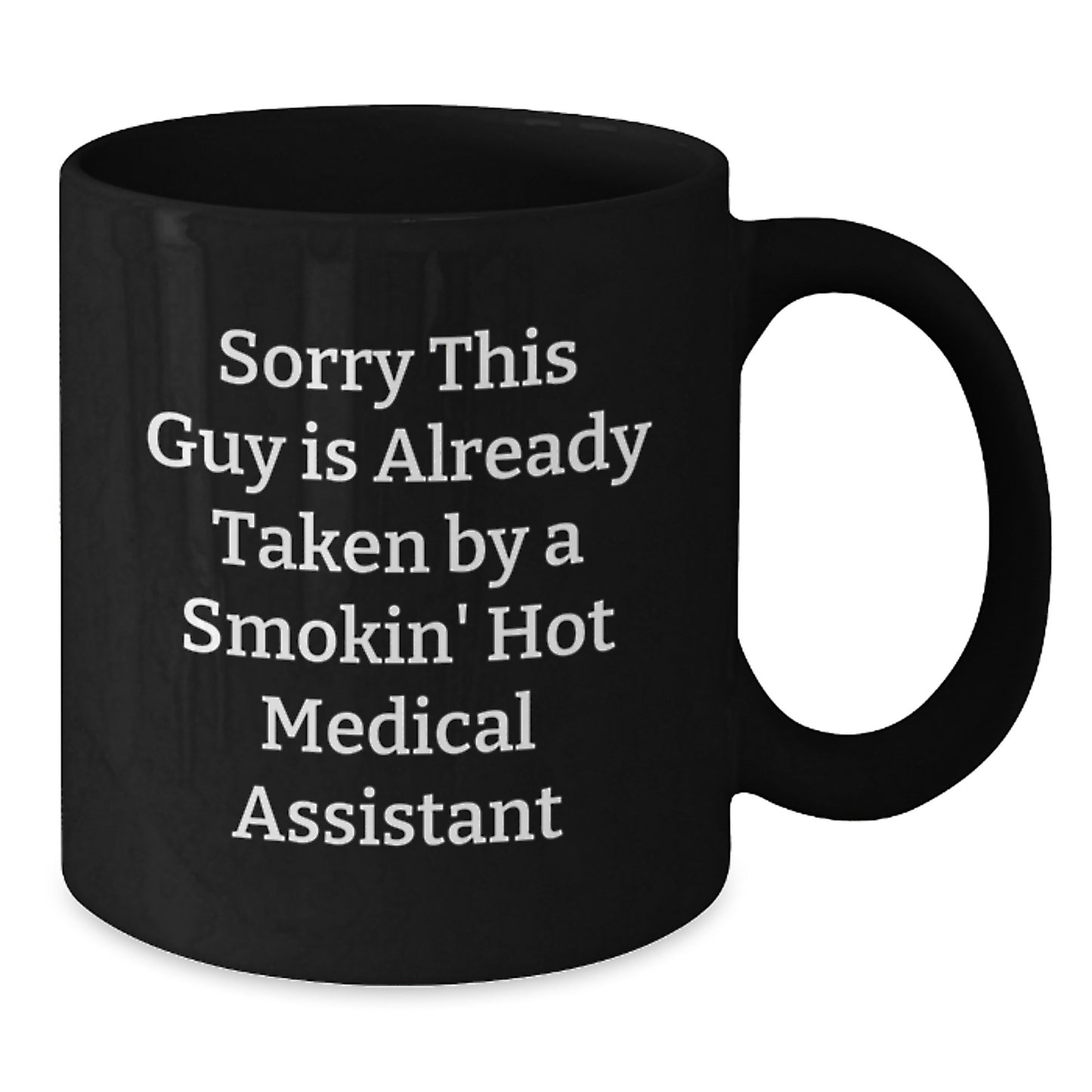 Funny Medical Assistant Gifts from Friends for Graduation Unique Mugs, 'Sorry This Guy Is Already Taken By A Smokin' Hot Medical Assistant', Black Coffee Mug - Additional