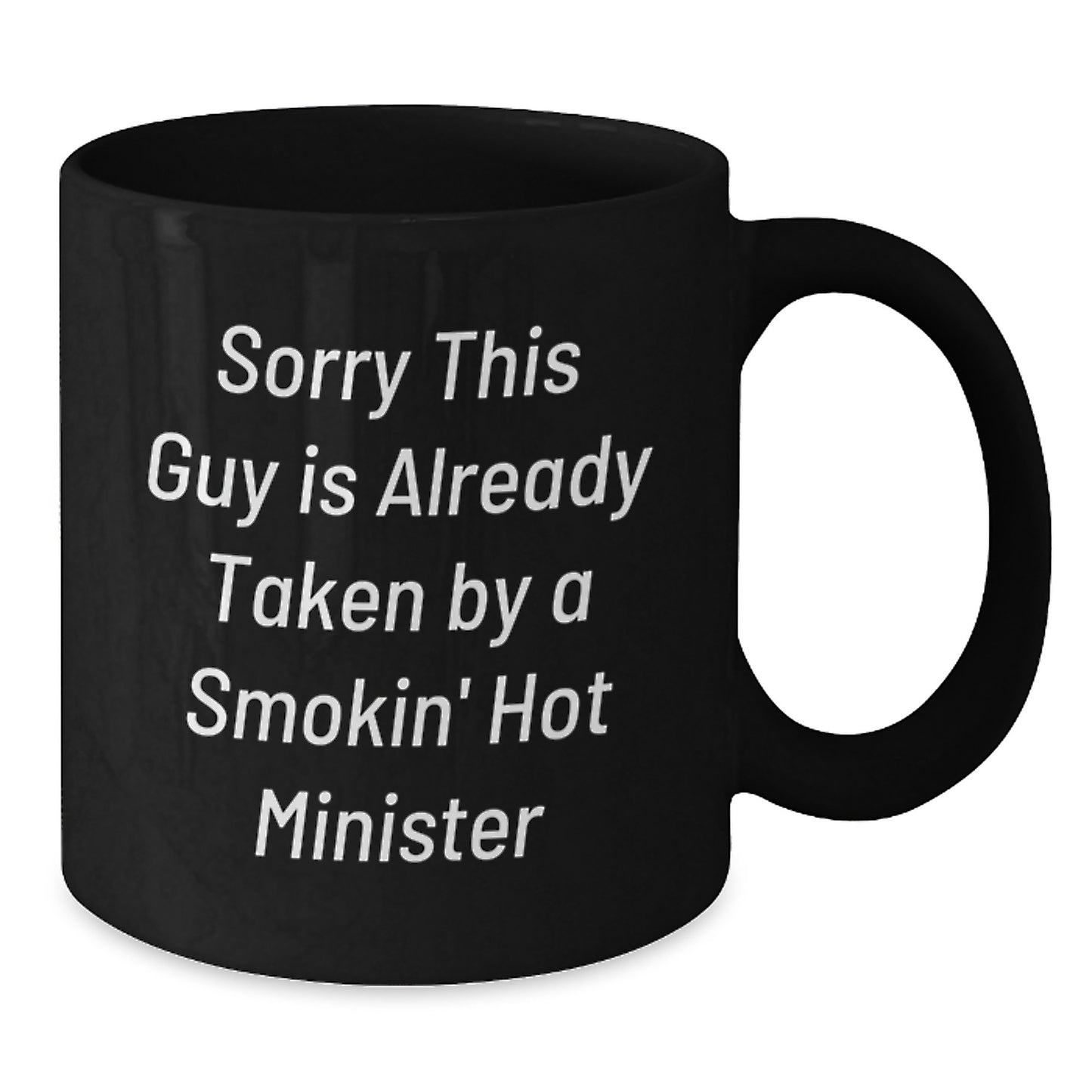 Funny Minister Gifts - Sorry This Guy Is Already Taken By A Smokin' Hot Minister, Black Coffee Mug for Minister Friends, Family, Coworkers - Additional