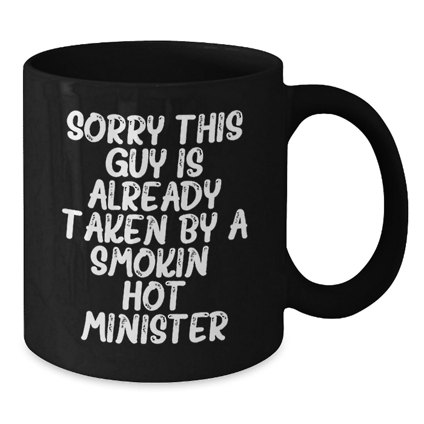 Funny Minister Gifts from Friends to Smokin' Hot Minister Graduation Black Coffee Mug - Sorry This Guy Is Already - Additional