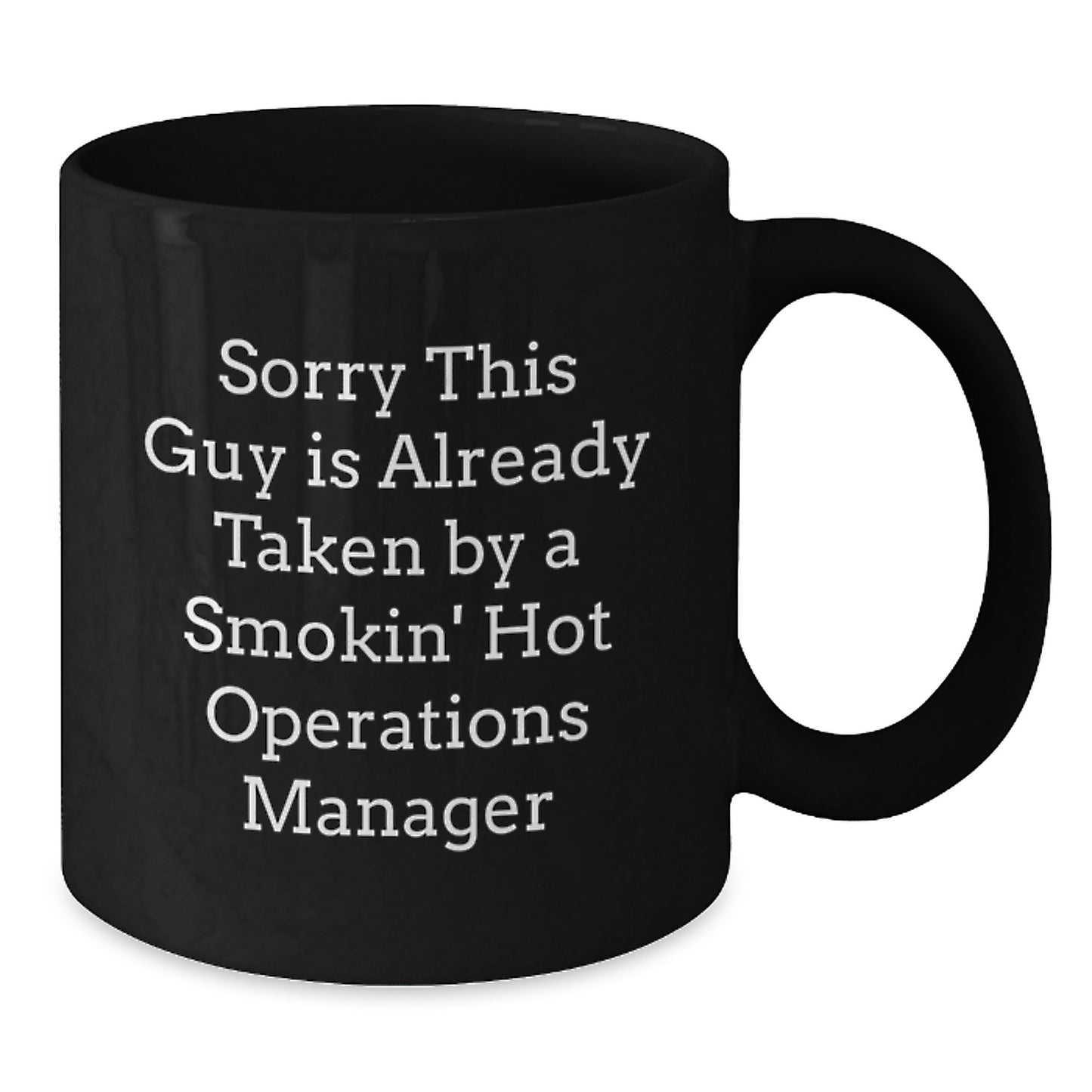Funny Operations Manager Gifts from Friends Unique Black Coffee Mugs Sorry This Guy Is Already Taken by a Smokin' Hot Ops Manager for Graduation - Additional