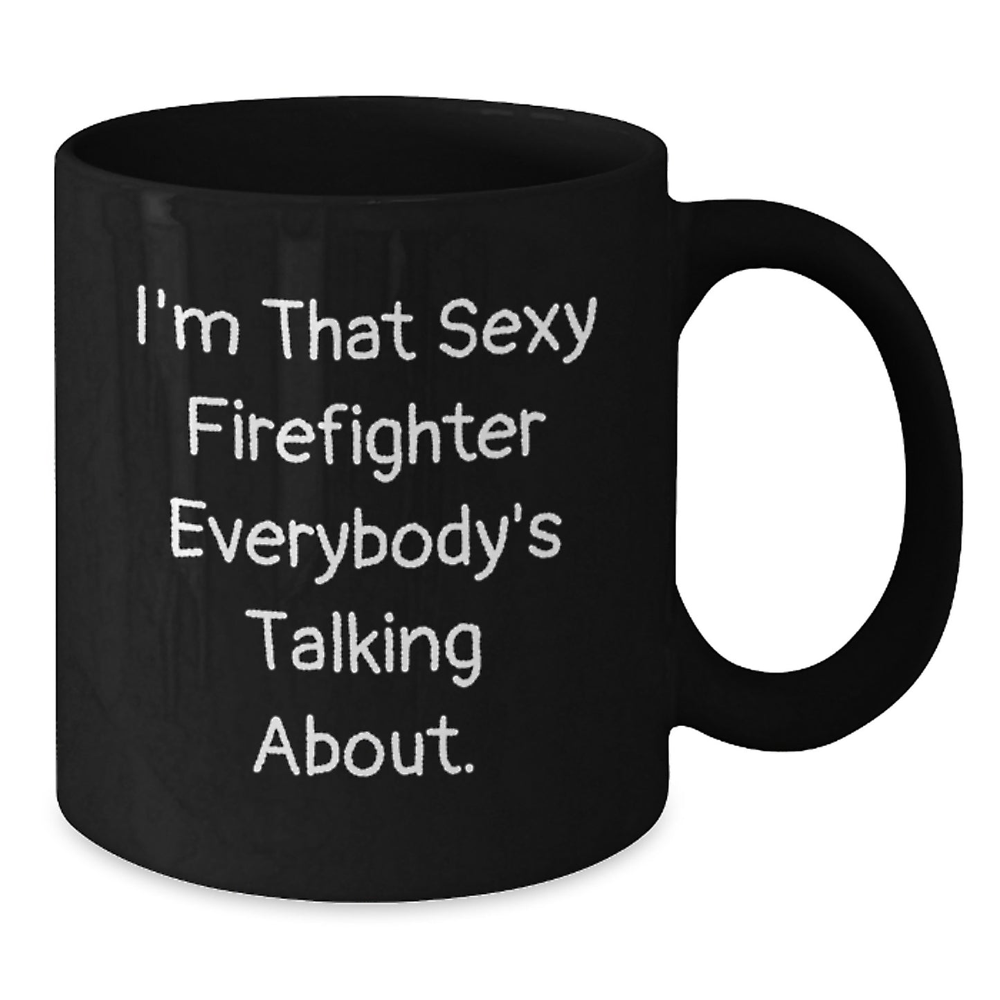 Sexy Firefighter Gifts from Men for Birthday Coffee Mug, I'm That Sexy Firefighter Everybody's Talking About., Black Firefighter Mug, Firefighter Birthday Unique Gifts - Additional