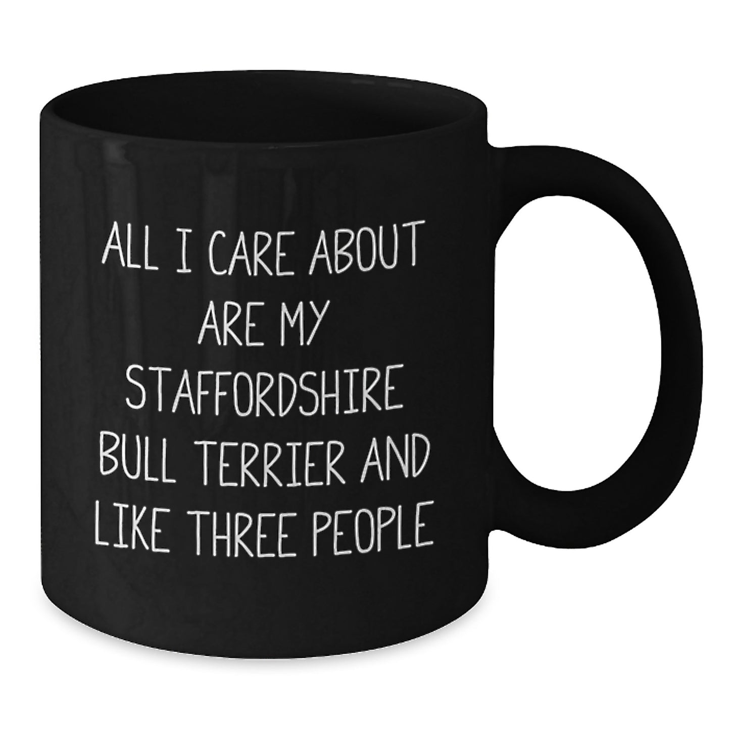 Funny Staffordshire Bull Terrier Dog Lover Gifts from Friends for Birthday - 'All I Care About Are My Staffordshire Bull Terrier And Like Three People' Quote on Black Coffee Mug - Additional