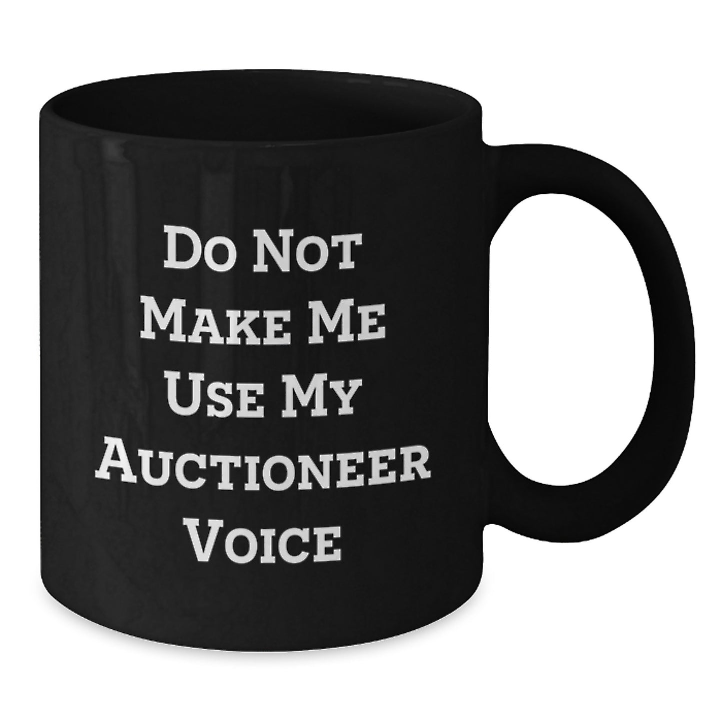 Funny Auctioneer Gifts from Friends for Graduation Unique Gifts, 'Do Not Make Me Use My Auctioneer Voice' Quote on Black Coffee Mug, 11oz or 15oz, Microwave and Dishwasher Safe - Additional