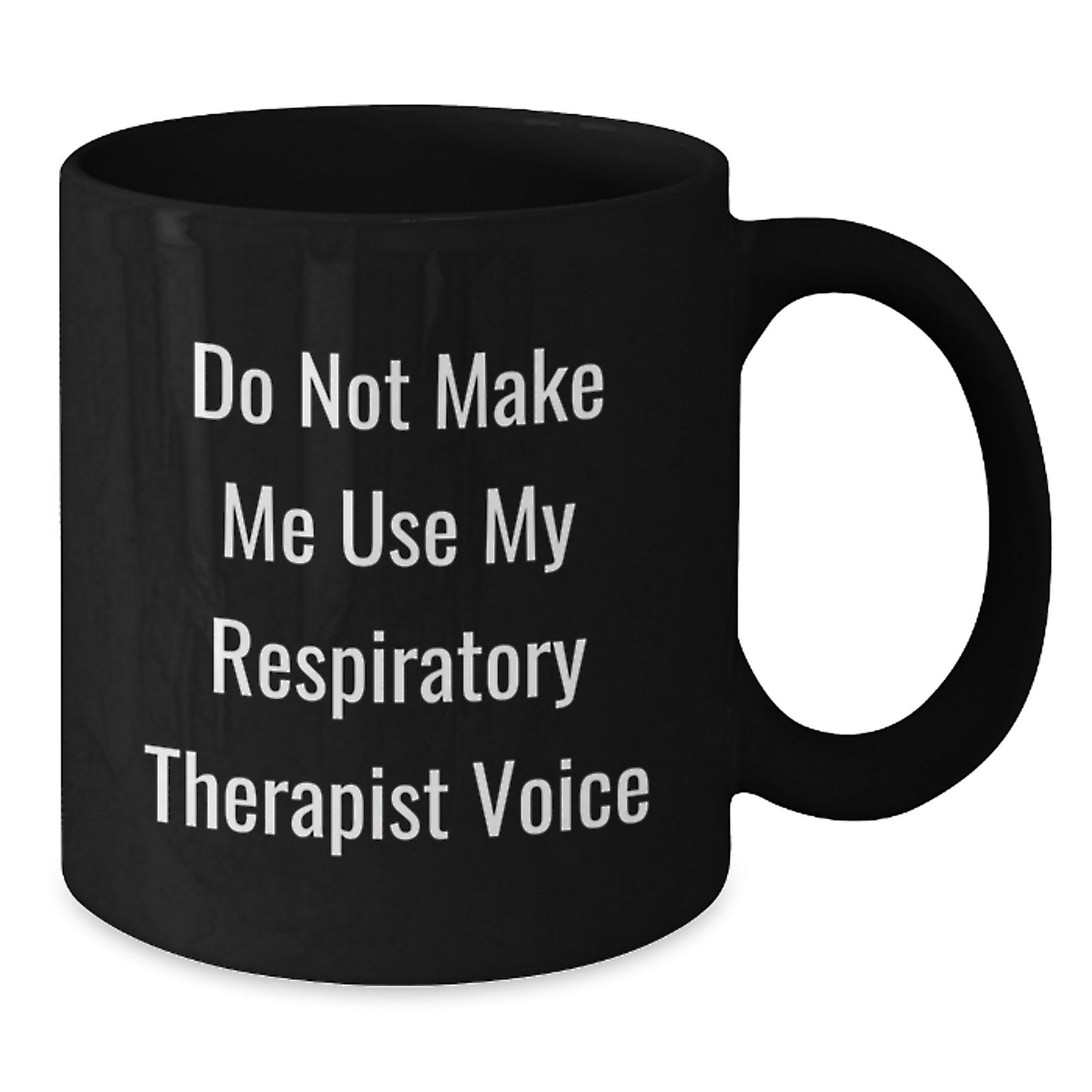 Respiratory Therapist Funny Gifts from Friends for Graduation Unique Mugs, 'Do Not Make Me Use My Respiratory Therapist Voice', Black Coffee Mug, 11oz or 15oz, Microwave and Dishwasher Safe - Additional