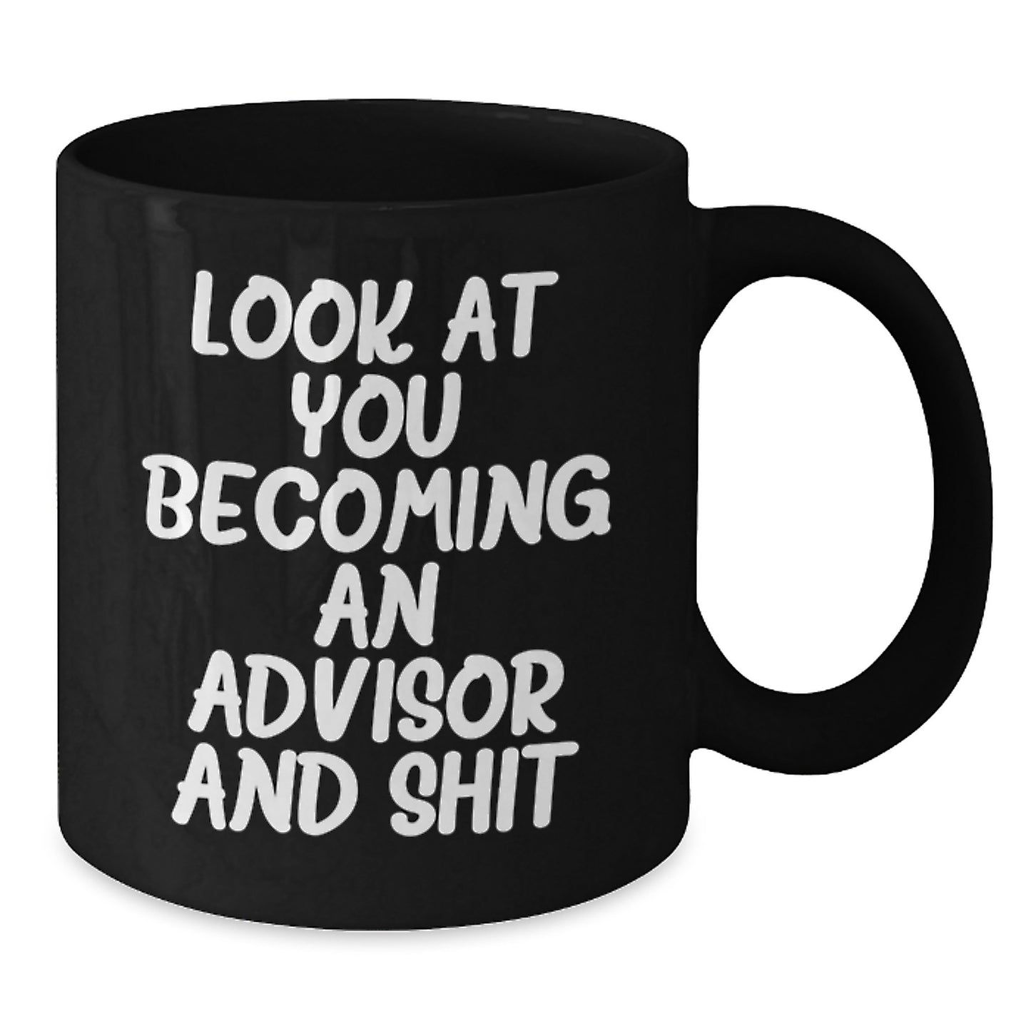 Funny Advisor Gifts from Friends for Birthday - Look At You Becoming An Advisor And Shit Quote Black Coffee Mug - Additional
