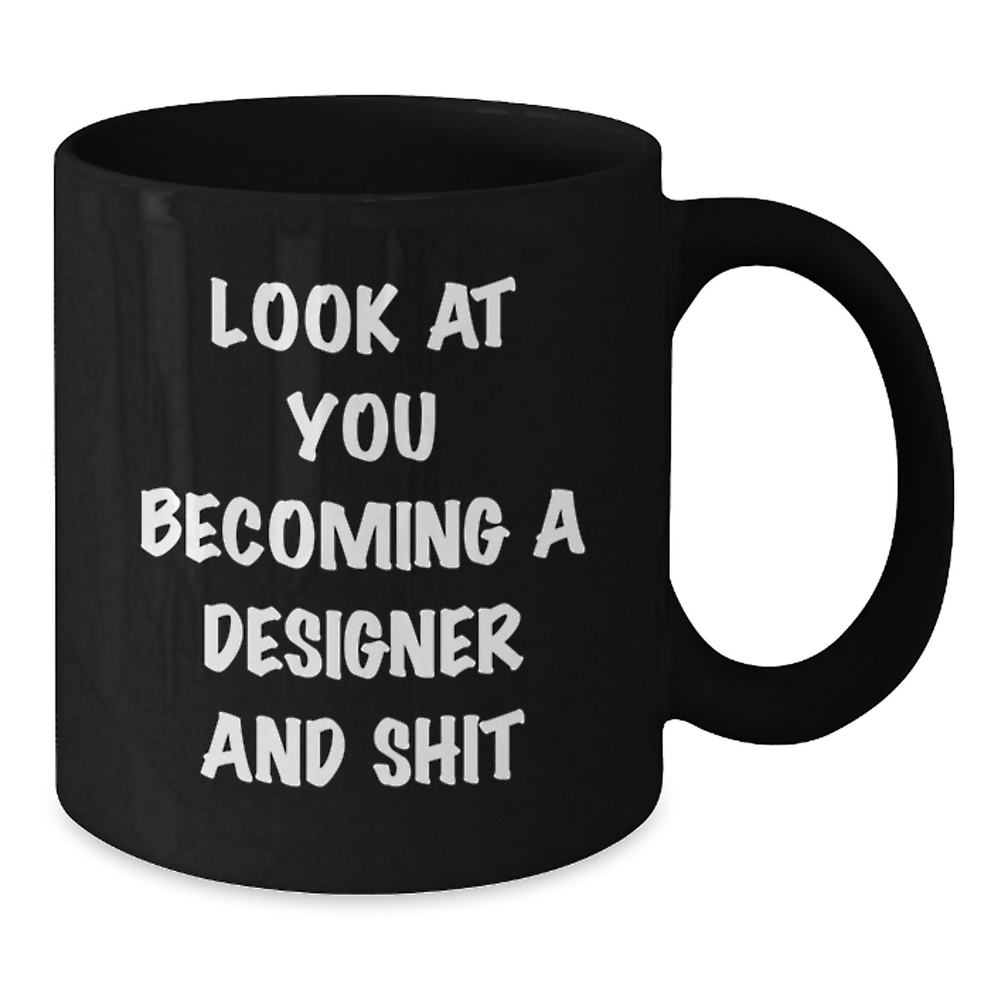 Funny Designer Gifts for Him, Look At You Becoming A Designer And Shit Black Coffee Mug for Birthday, Gifts from Friends to Coworkers - Additional