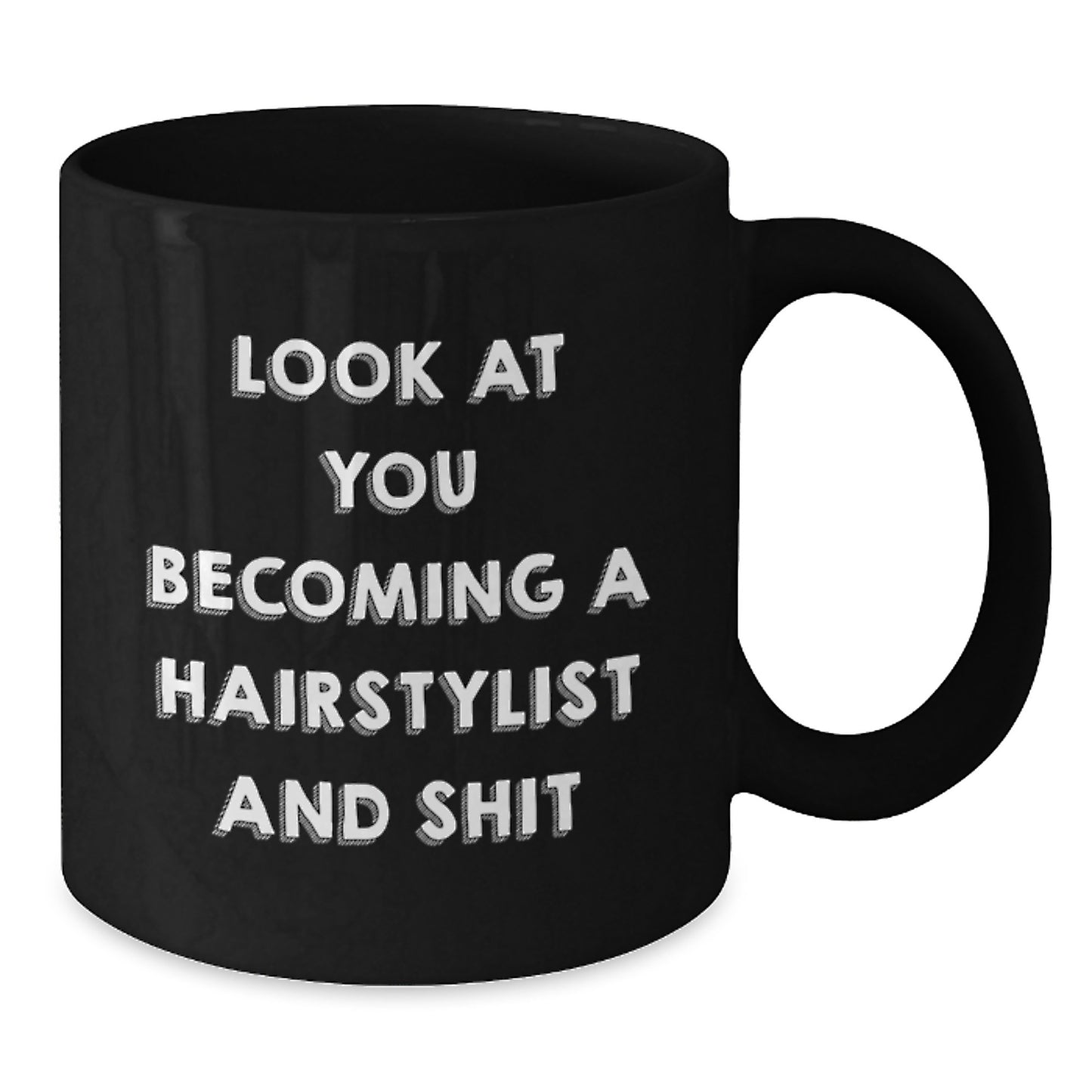 Hairstylist Gifts from Friends - Look At You Becoming A Hairstylist And Shit Funny Quote Black Coffee Mug for Birthday - Additional
