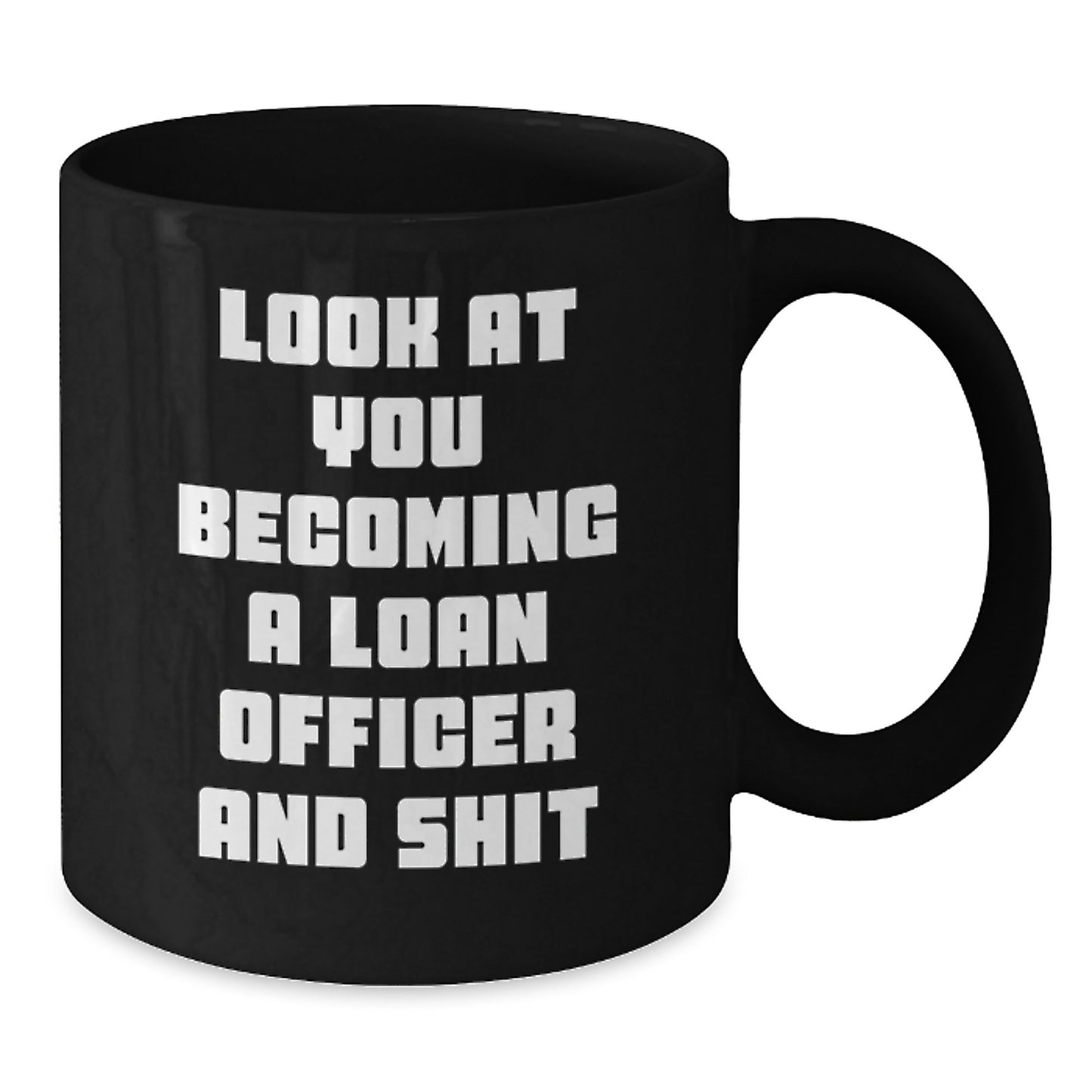 Funny Loan Officer Gifts for Birthday - 'Look At You Becoming A Loan Officer And Shit' Black Coffee Mug from Friends - Additional