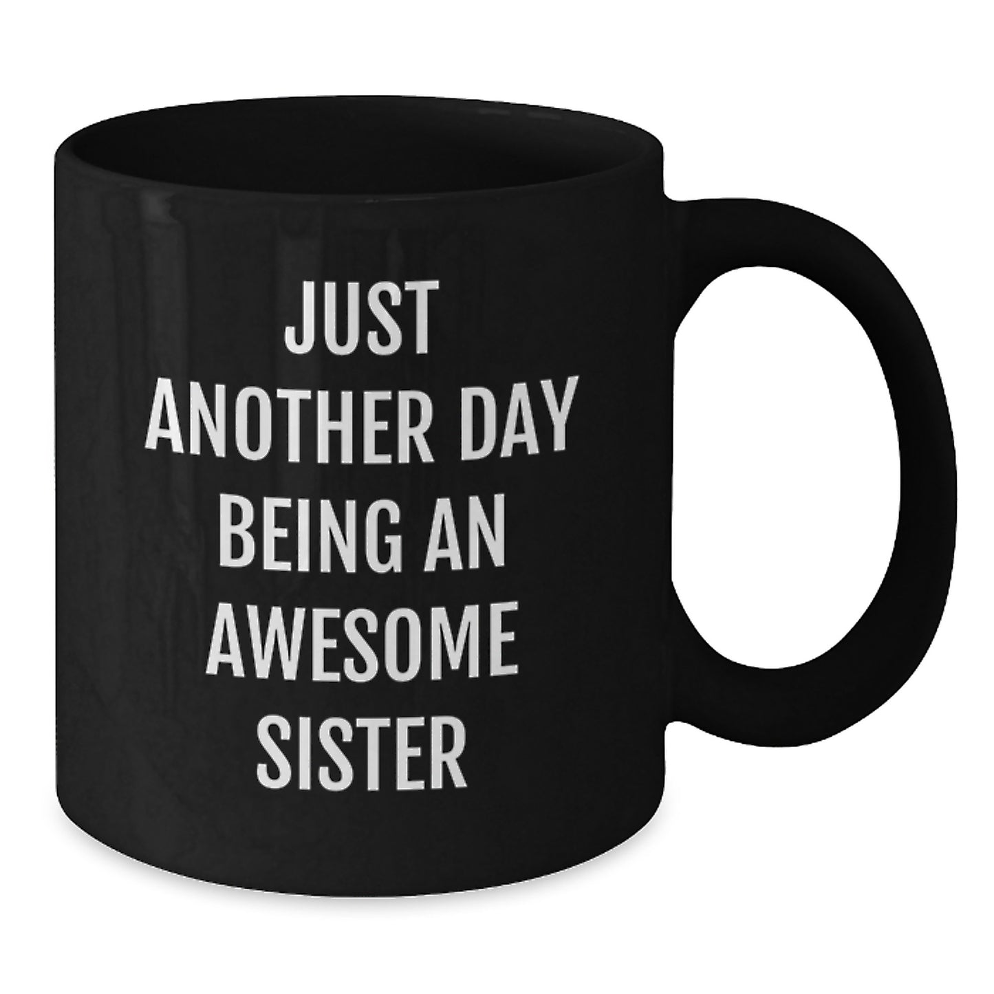 Funny Sister Birthday Unique Gifts from Men to Sister, 'Just Another Day Being An Awesome Sister' Quote on Black Coffee Mug, Sisterhood - Additional