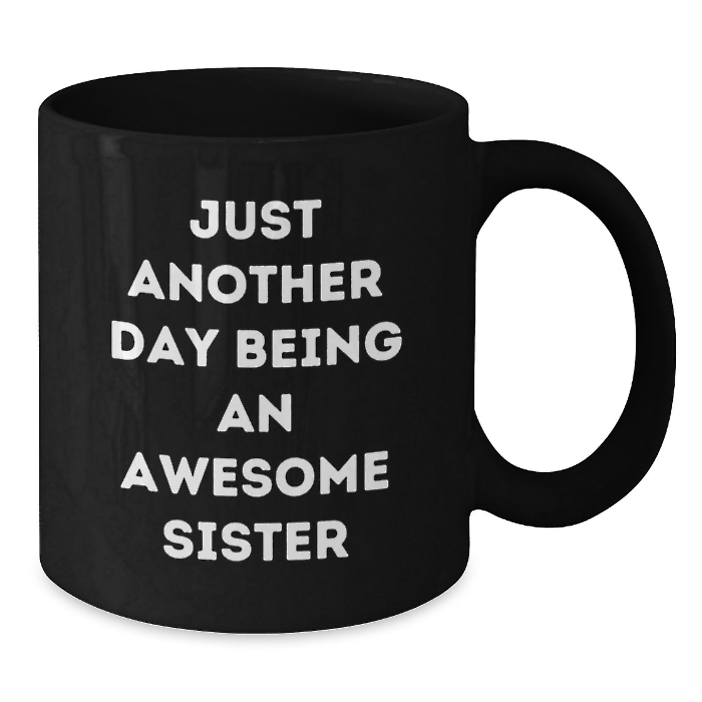 Funny Sister Birthday Unique Gift Ideas Just Another Day Being An Awesome Sister Black Coffee Mug from Sister - Additional