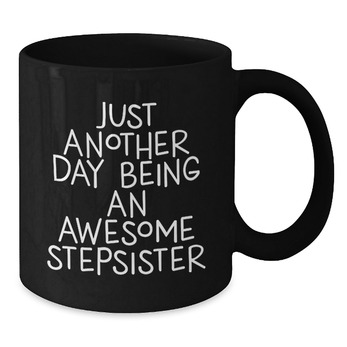 Funny Stepsister Gifts from Mom, Black Coffee Mug for Stepsister's Graduation, Just Another Day Being An Awesome Stepsister - Additional