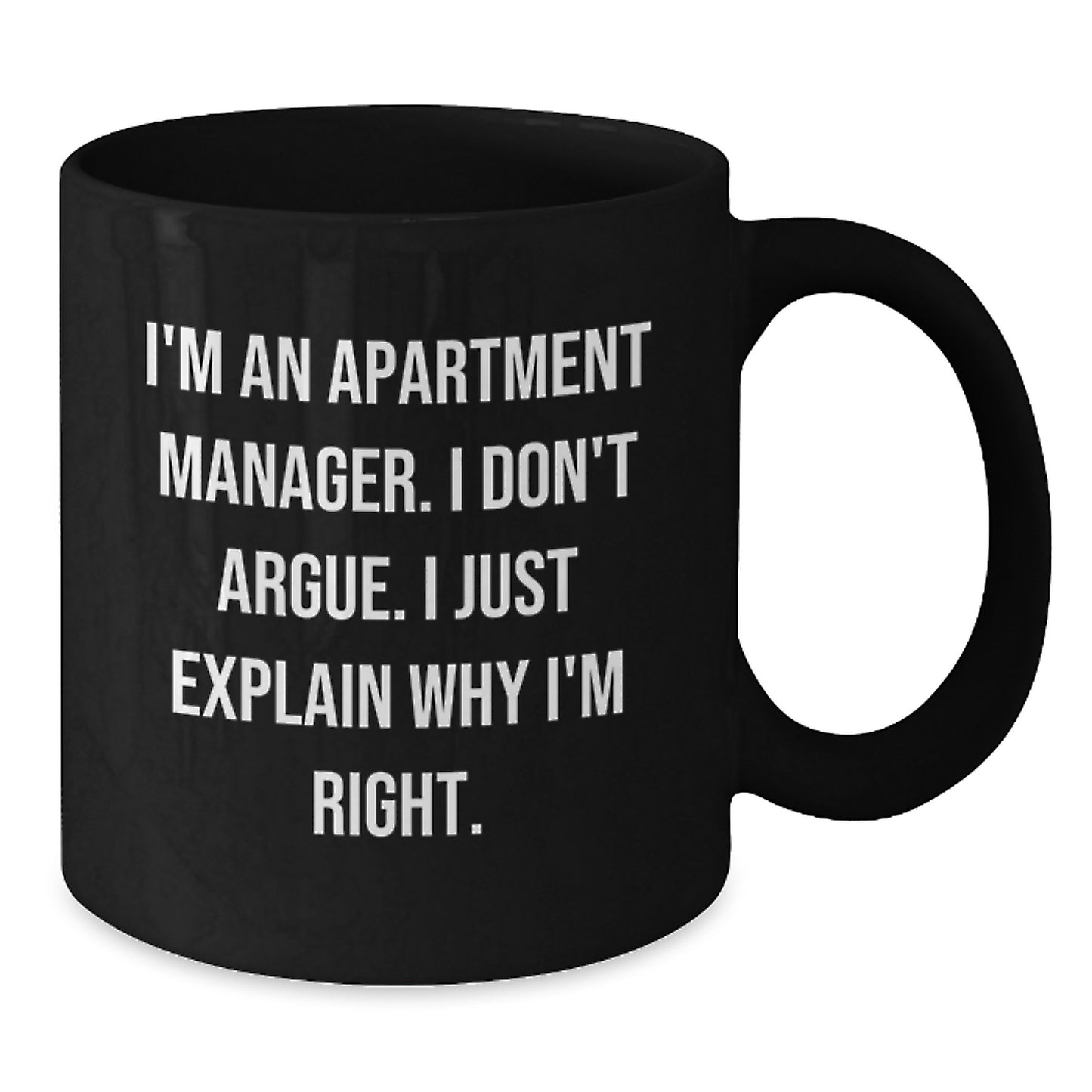 Funny Apartment Manager Birthday Unique Gifts from Friends - I'm Right, Ceramic Black Coffee Mug, 11oz or 15oz, Microwave and Dishwasher Safe - Additional