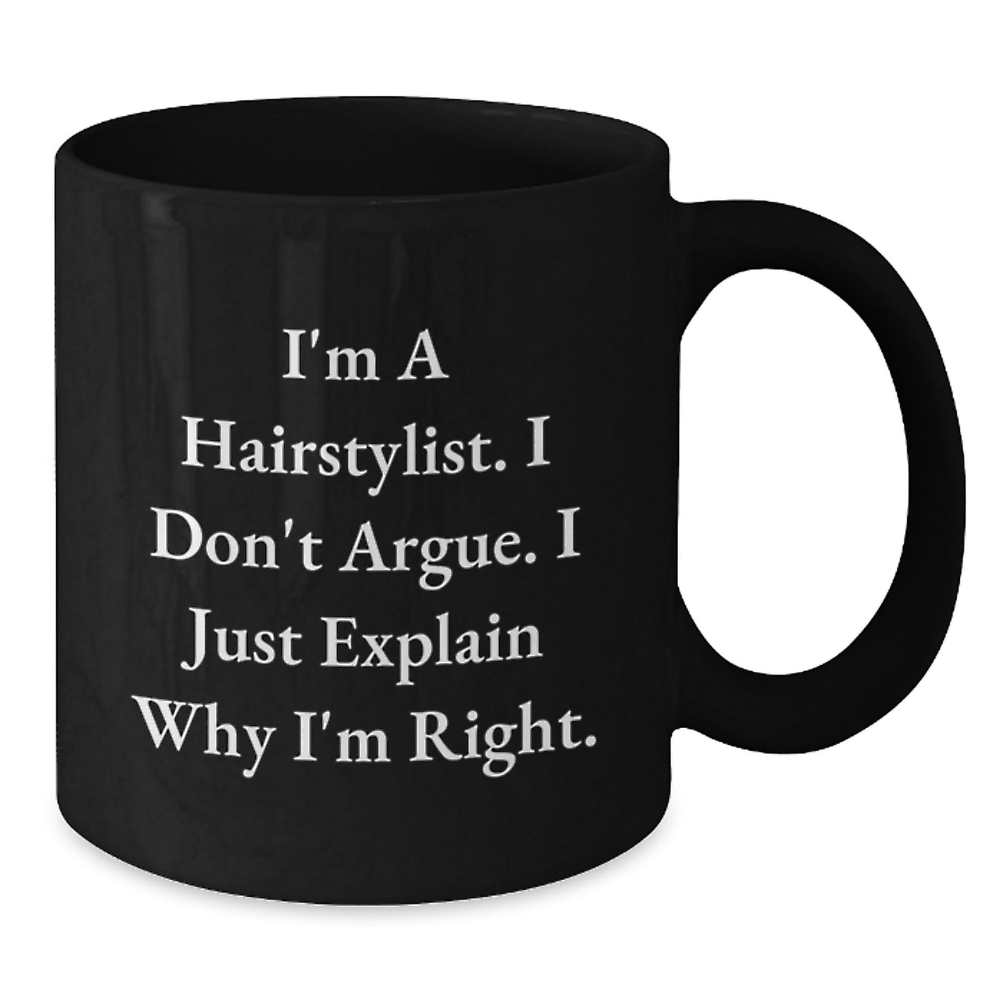 Hairstylist Humor Gifts from Friends for Birthday - Funny Quote on Black Coffee Mug, 11oz or 15oz, Microwave and Dishwasher Safe - Additional