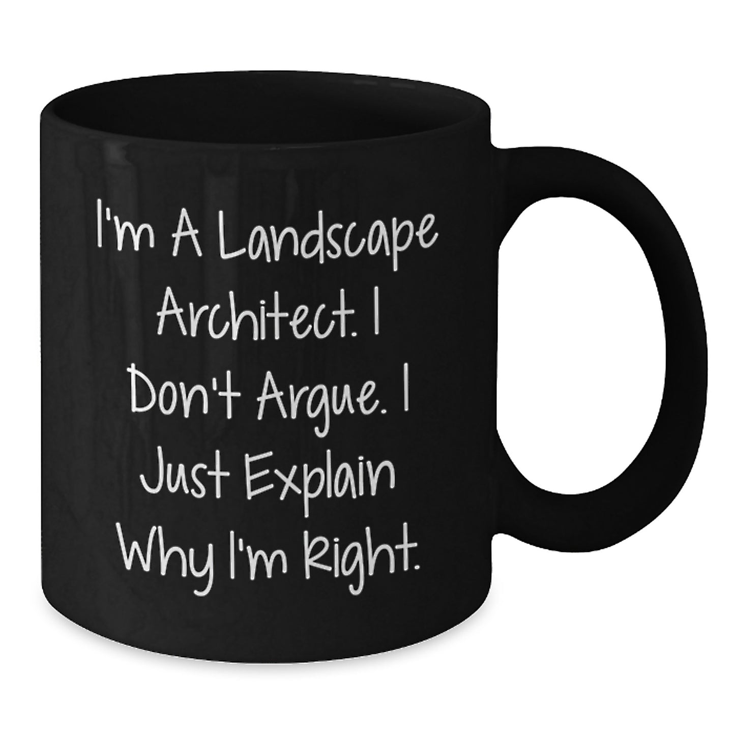 Funny Landscape Architect Gifts from Friends for Birthday - 'I'm A Landscape Architect. I Don't Argue. I Just Explain Why I'm Right.' Quote Black Coffee Mug - Additional