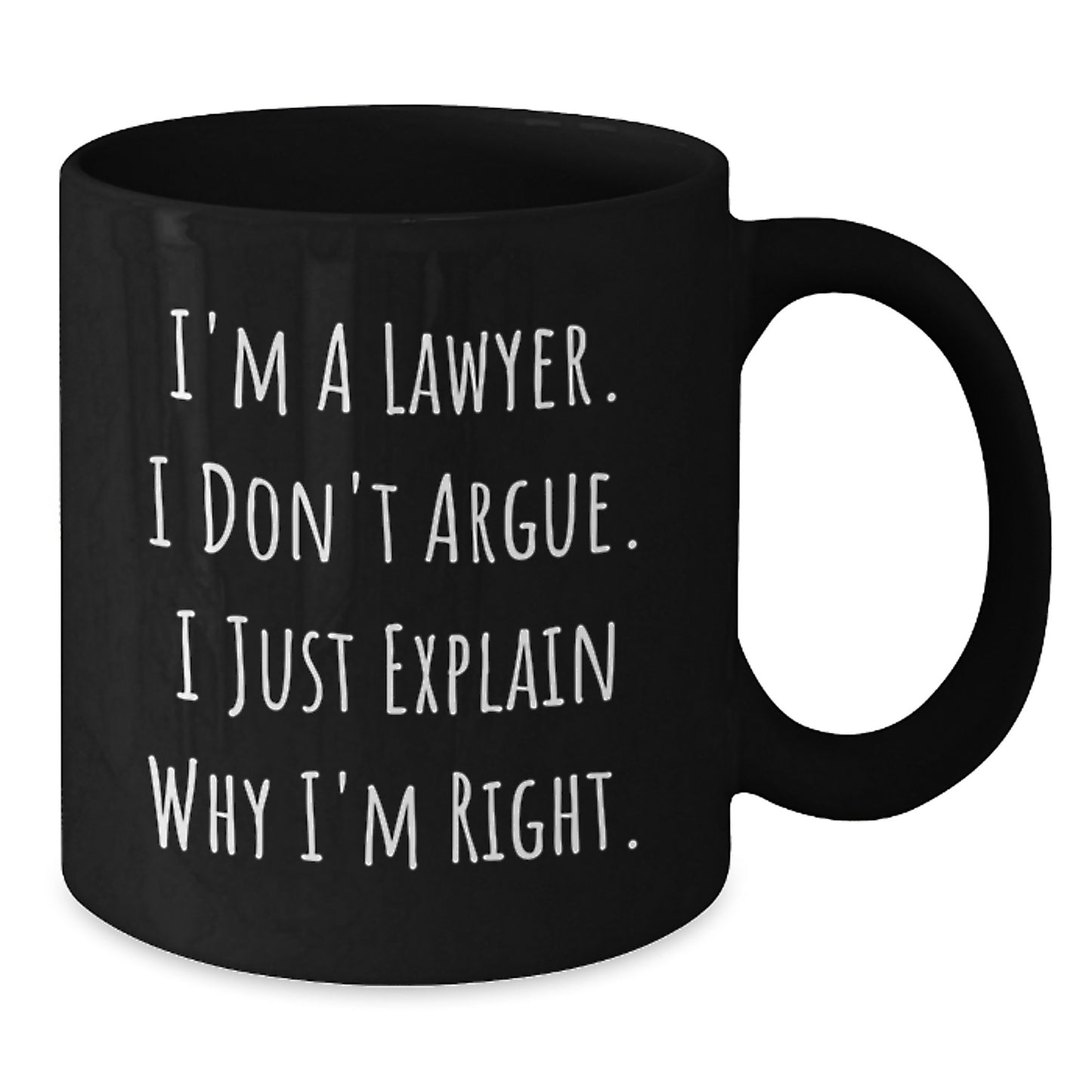 Funny Lawyer Gifts for Birthday | I'm A Lawyer. I Just Explain Why I'm Right. - Black Coffee Mug from Friends - Additional