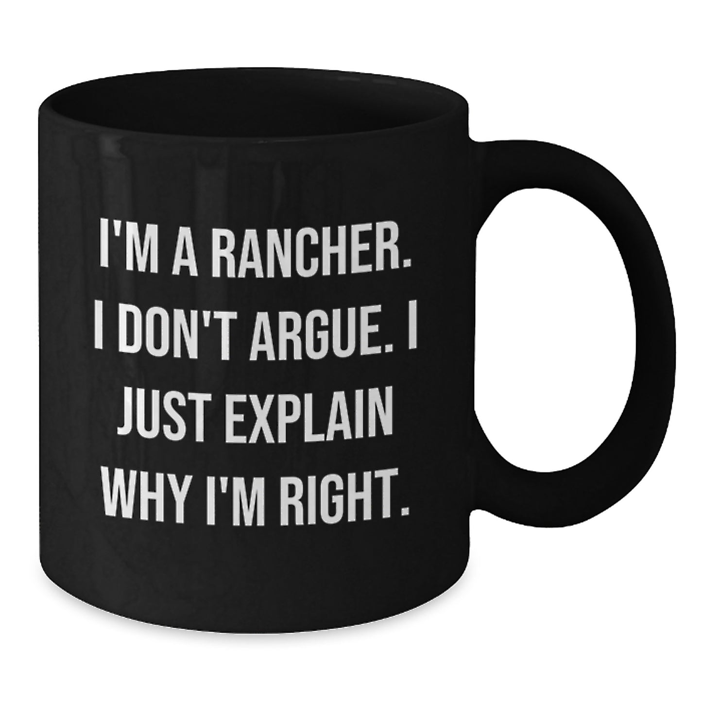 Rancher Humor Gifts from Friends for Birthday - I'm Right Black Coffee Mug - Additional