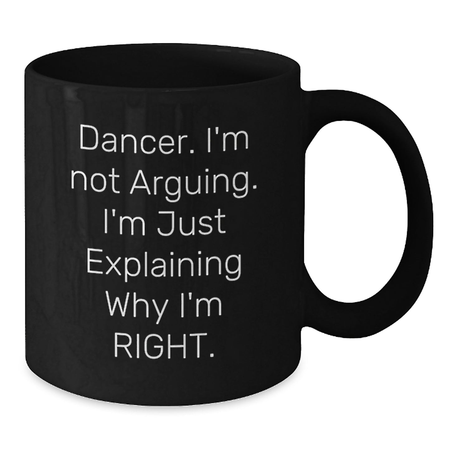 Funny Dancer Gifts for Graduation, Black Coffee Mug with Quote 'I'm Not Arguing. I'm Just Explaining Why I'm Right.', Gifts from Friends, Family, or Coworkers to Dancer - Additional