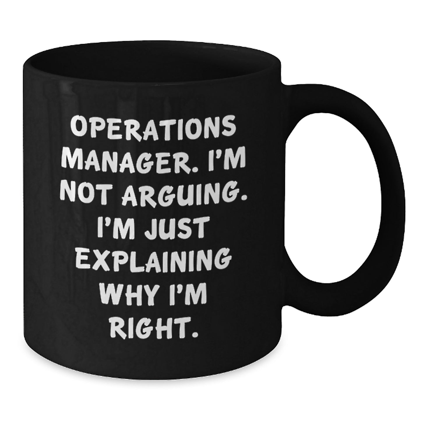 Funny Operations Manager Gift, 'I'm Not Arguing, I'm Just Explaining Why I'm Right' Black Coffee Mug, Gifts from Friends for Operations Manager Birthday - Additional