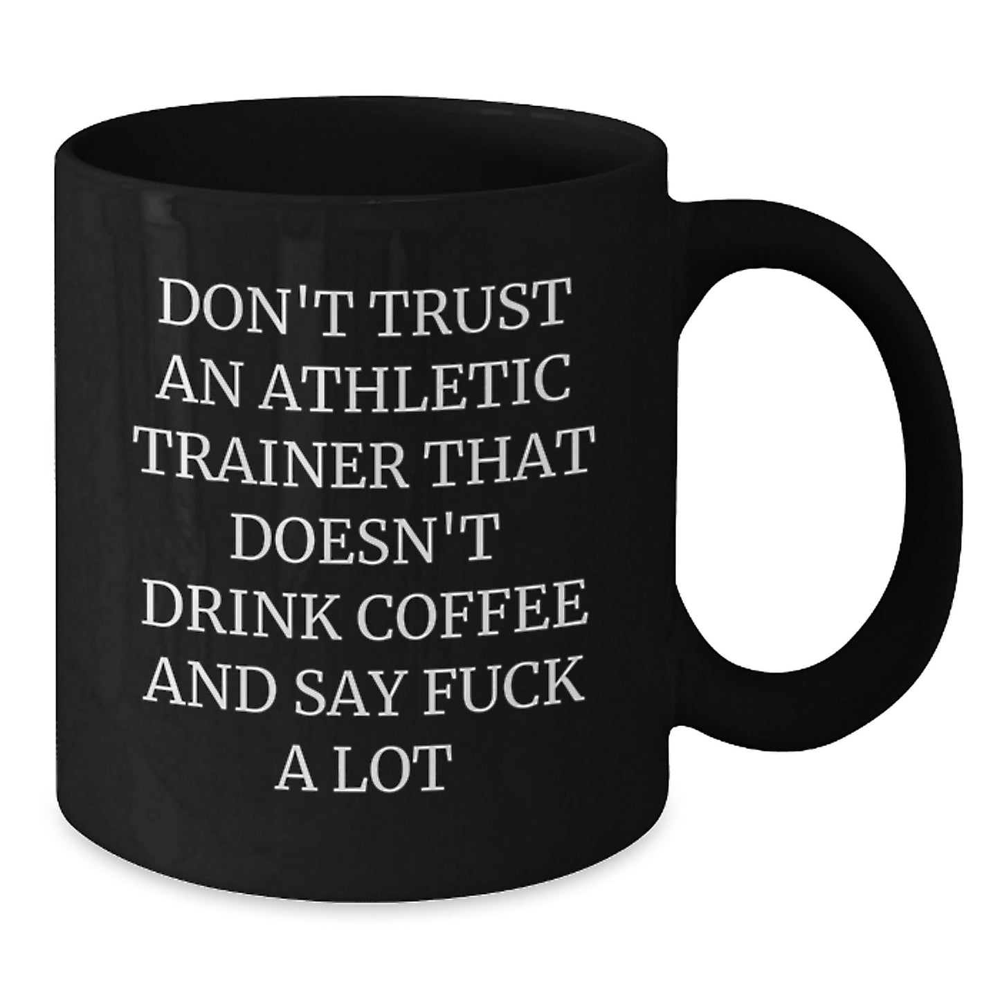 Funny Athletic Trainer Black Coffee Mug Gifts from Men to Graduation for Friends, Coworkers, Family with 'Don't Trust An Athletic Trainer That Doesn't Drink Coffee And Say F--k A Lot' - Additional