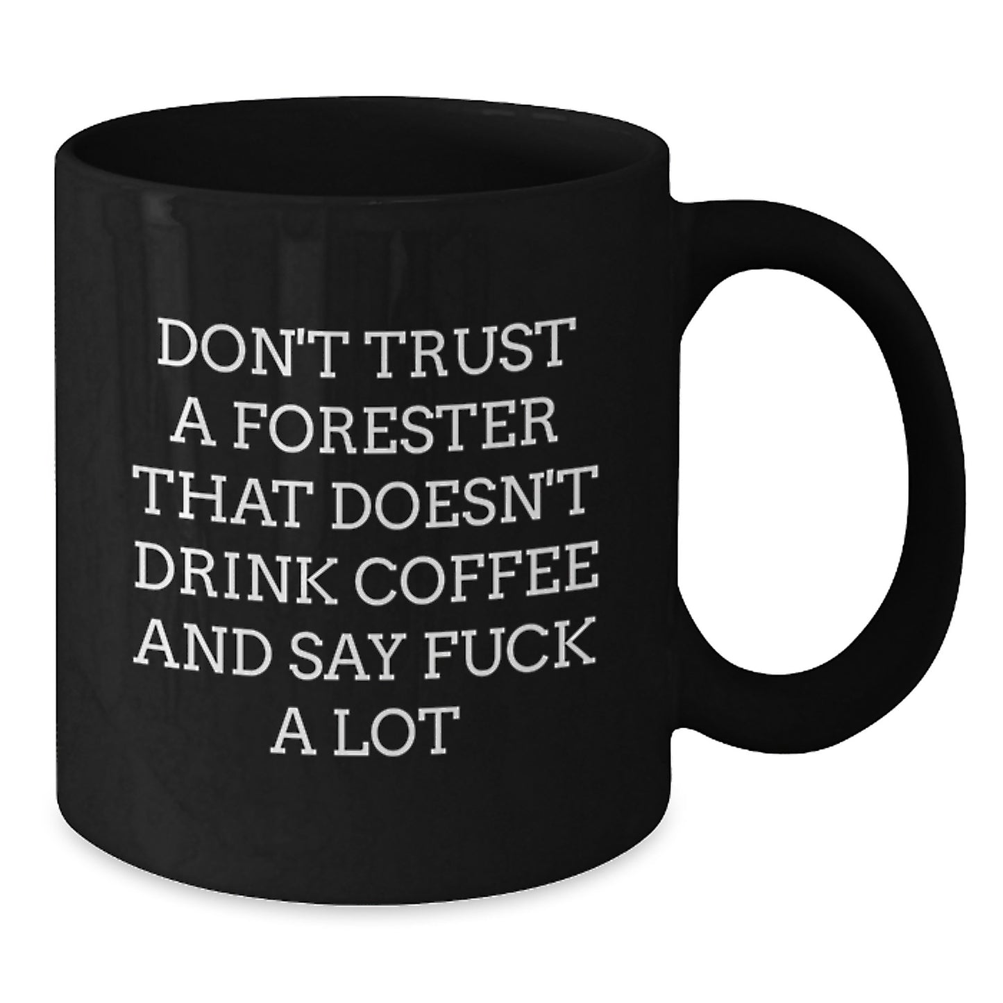Funny Forester Gifts: Don't Trust A Forester That Doesn't Drink Coffee, Black Coffee Mug for Graduation, Gifts from Friends to Forester - Additional