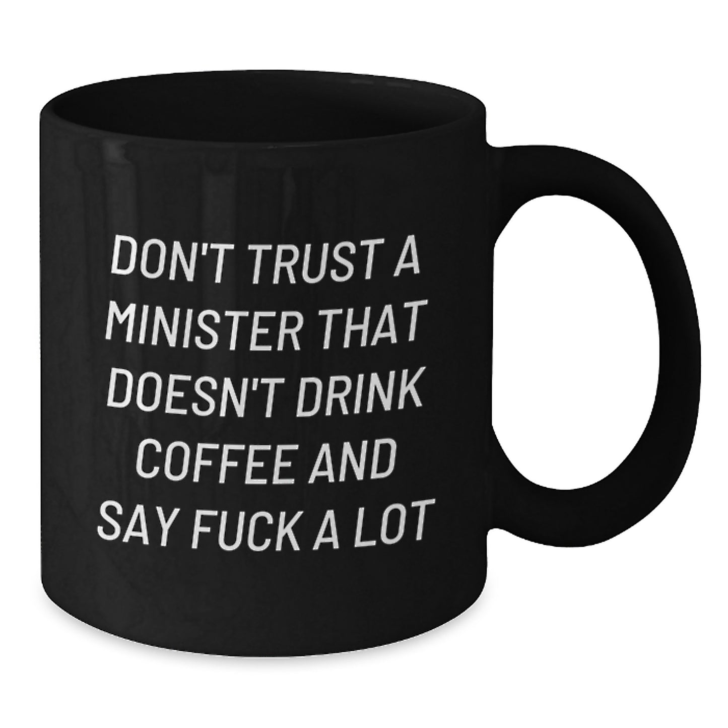 Funny Minister Gifts: Don't Trust A Minister That Doesn't Drink Coffee And Say 'F--k A Lot' - Black Coffee Mug, Gifts from Friends, Gifts for Minister Birthday - Additional