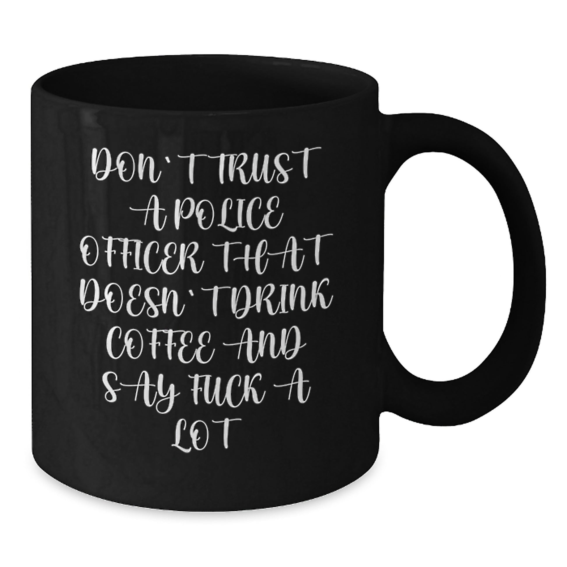 Funny Police Officer Gifts from Friends, Unique Birthday Unique Gifts for Men, Women, Coworkers, Family - 'Don't Trust A Police Officer That Doesn't Drink Coffee And Say F--k A Lot' Black Coffee Mug - Additional
