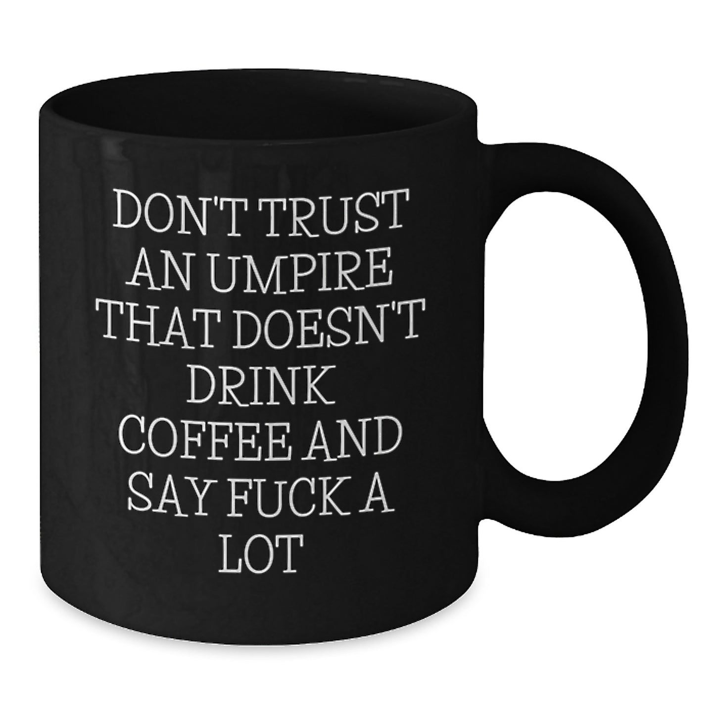 Funny Umpire Gifts, Umpire Black Coffee Mug for Graduation, Don't Trust An Umpire That Doesn't Drink Coffee And Say 'F--k A Lot', Gifts from Friends, Gifts for Umpire - Additional