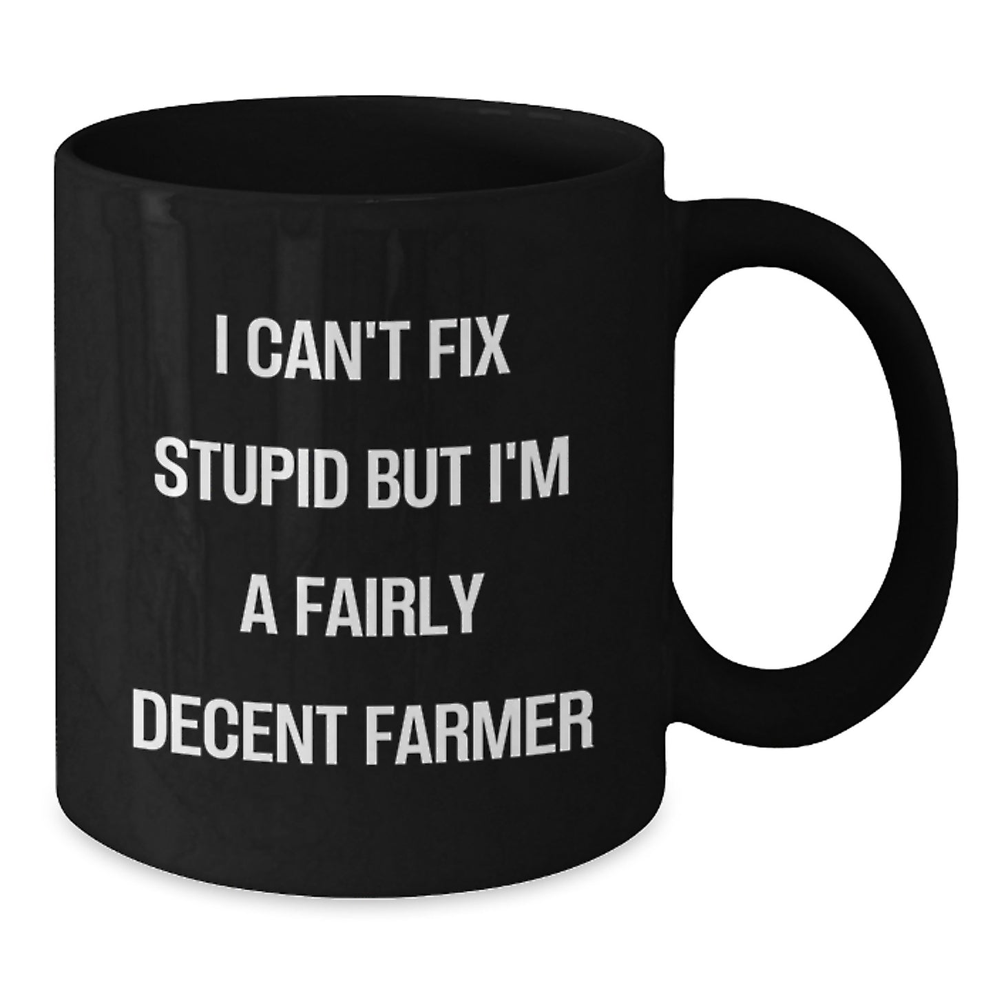Funny Farmer Quotes Black Coffee Mug, Gifts from Friends to Men, Unique Graduation Mugs, I Can't Fix Stupid But I'm A Fairly Decent Farmer, Black Farmer Gifts - Additional