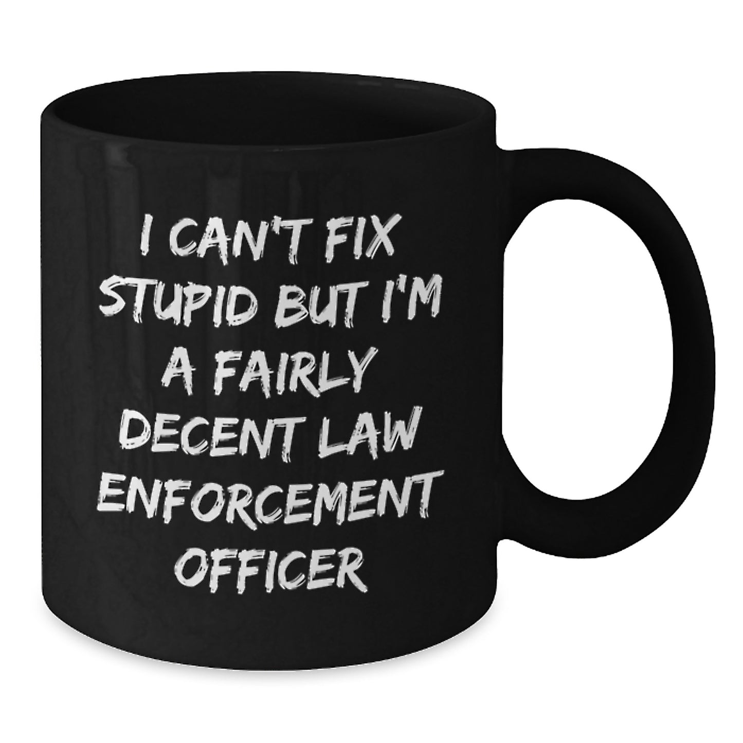 Funny Law Enforcement Officer Gifts for Men - I Can't Fix Stupid But I'm A Fairly Decent Coffee Mug, Birthday Unique Presents from Family and Friends - Additional