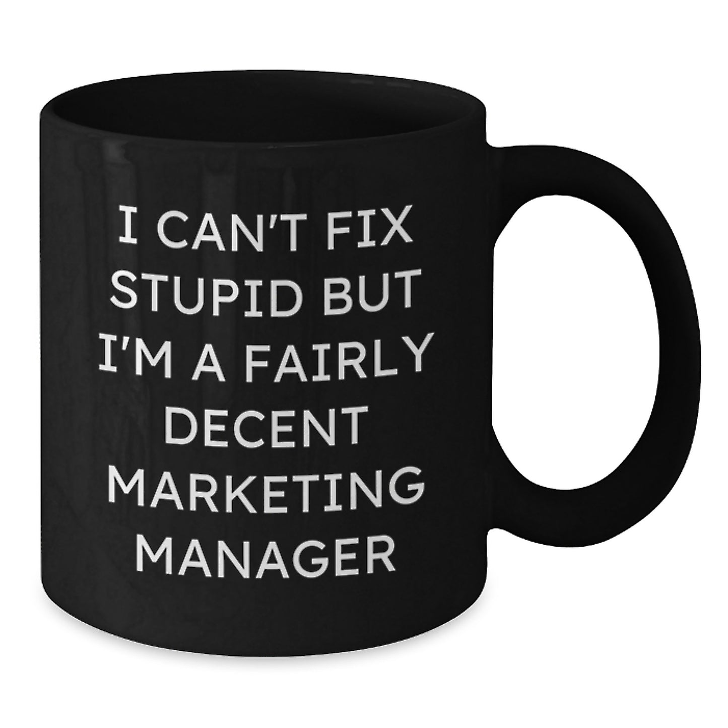 Funny Marketing Manager Gifts from Friends, Coworkers, or Family - I Can't Fix Stupid But I'm A Fairly Decent Marketing Manager Black Coffee Mug for Marketing Manager Birthday - Additional