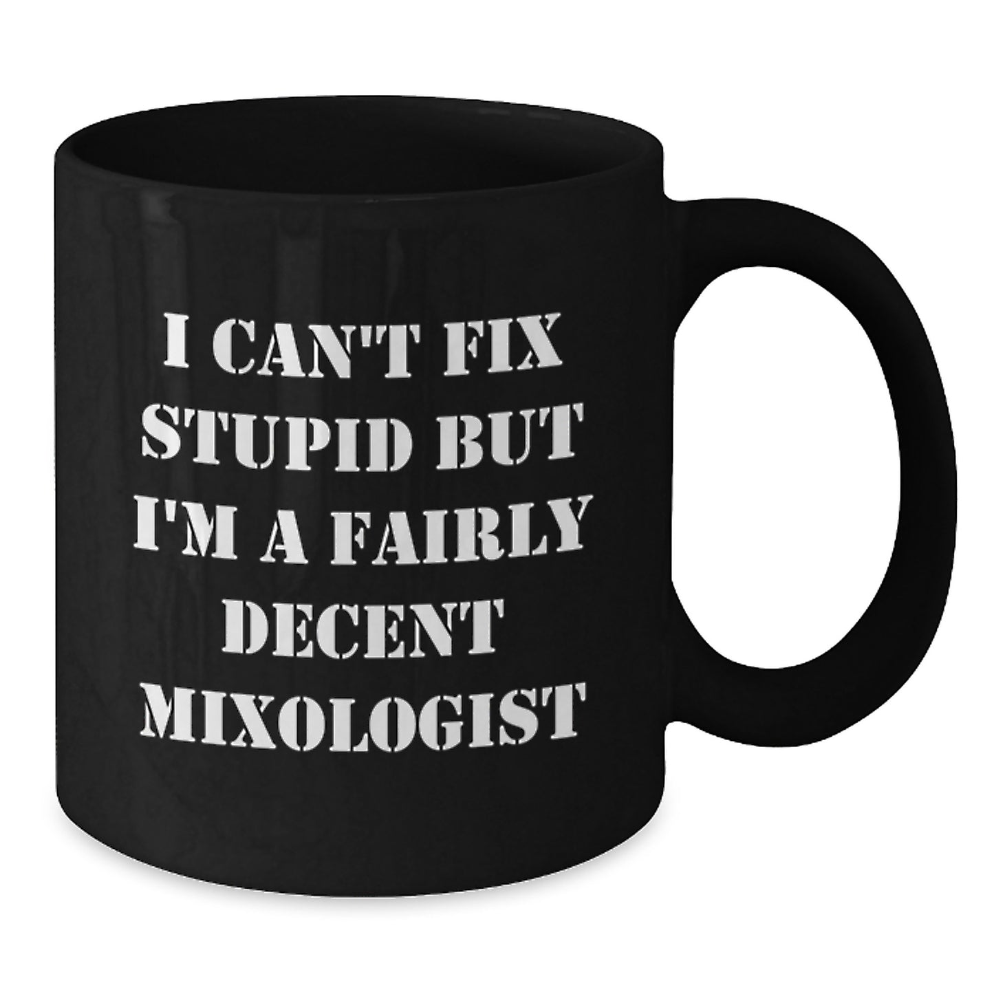 Mixologist Gifts Funny Quote Black Coffee Mugs for Men or Women from Friends and Family, Unique Graduation Present with I Can't Fix Stupid But I'm A Fairly Decent Mixologist - Additional