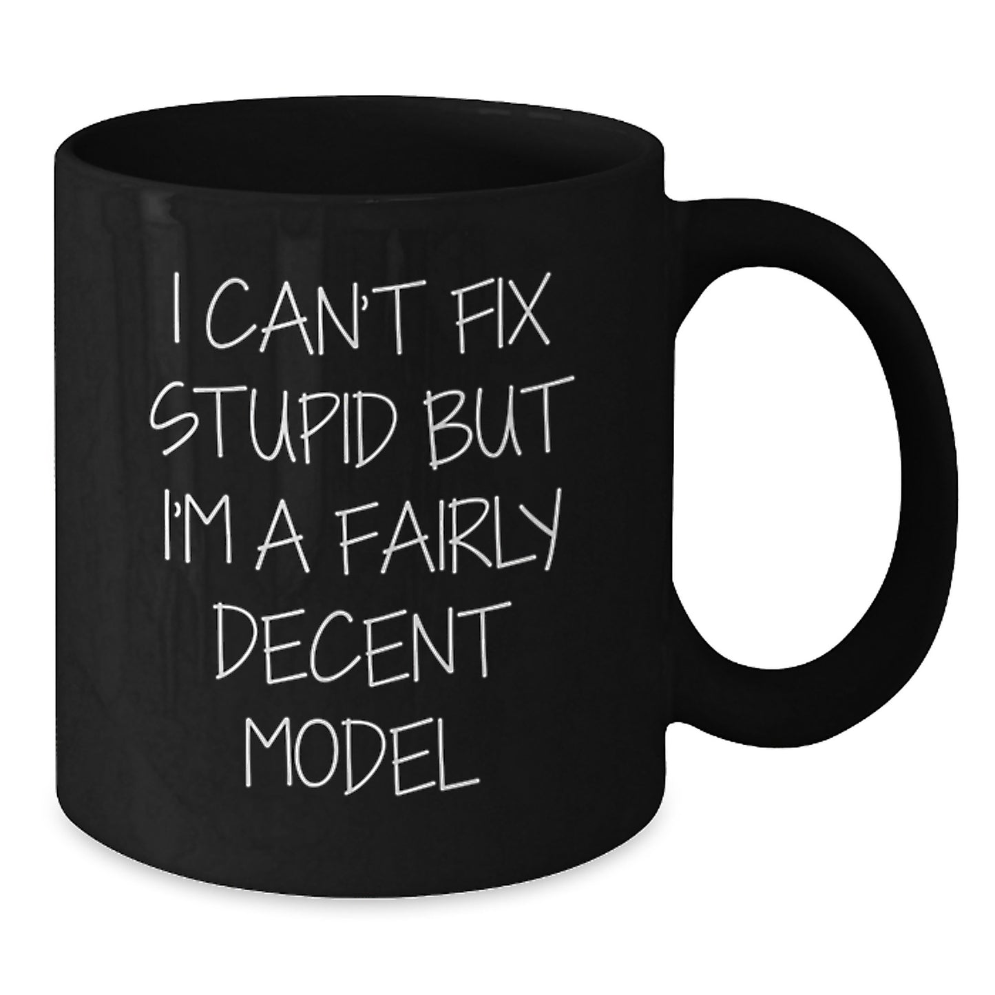 Funny Model Gifts for Graduation, 'I Can't Fix Stupid But I'm A Fairly Decent Model' Quote on Black Coffee Mug, Gifts from Friends, Gifts for Men - Additional