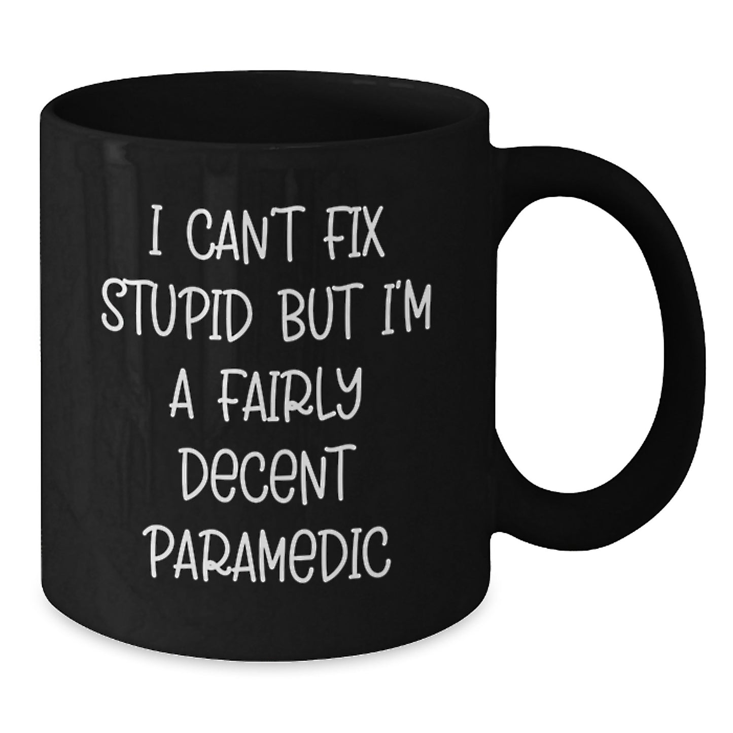 Funny Rescue Worker Gifts from Friends and Family for Graduation - I Can't Fix Stupid But I'm A Fairly Decent Rescue Worker Black Coffee Mug - Additional