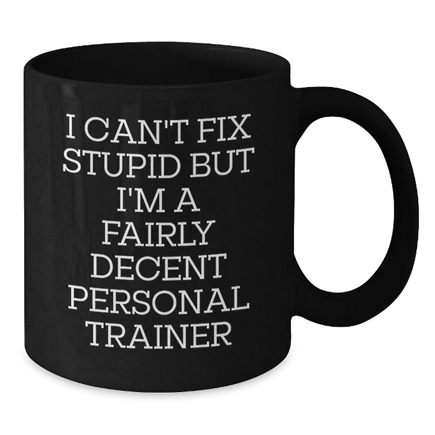 Funny Personal Trainer Gifts from Friends for Men, I Can't Fix Stupid But I'm A Fairly Decent Personal Trainer Black Coffee Mug, Graduation Unique - Additional