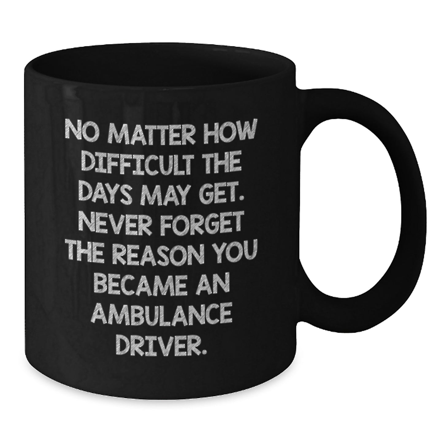 Ambulance Driver Inspirational Quote Gifts from Men to Ambulance Driver Friends - Black Coffee Mug, 11oz/15oz, Birthday Unique Gifts for Ambulance Driver Heroes - Additional