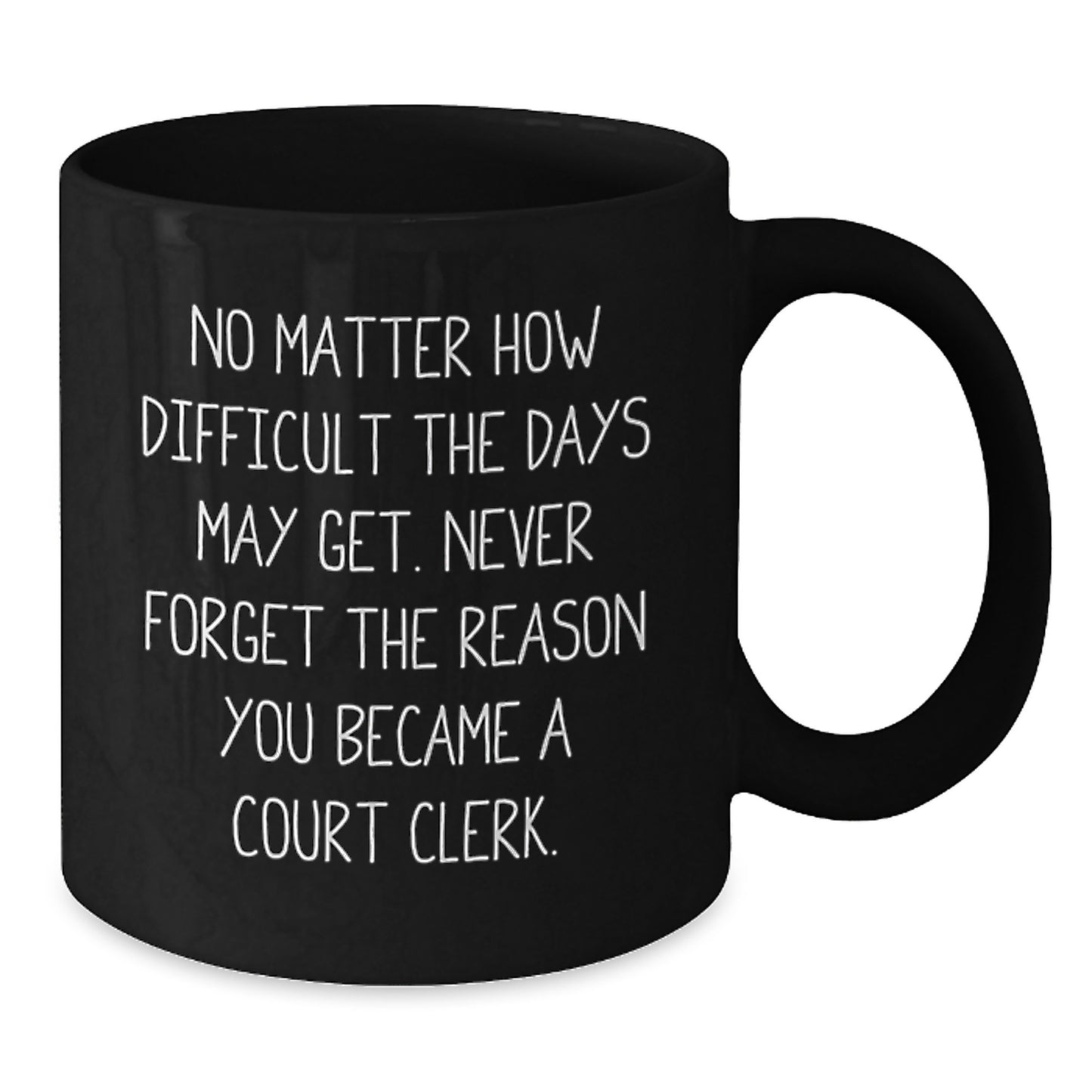 Inspiring Court Clerk Gifts, Black Coffee Mug, Never Forget the Reason - Gifts from Friends, Family or Coworkers for Court Clerk's Birthday - Additional