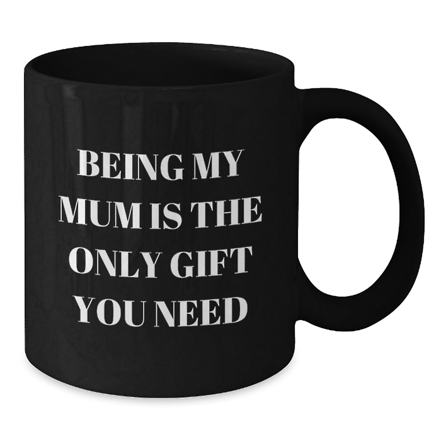 Funny Mum Gifts, Being My Mum Is The Only Gift You Need, Black Coffee Mug for Her Birthday from Family - Additional