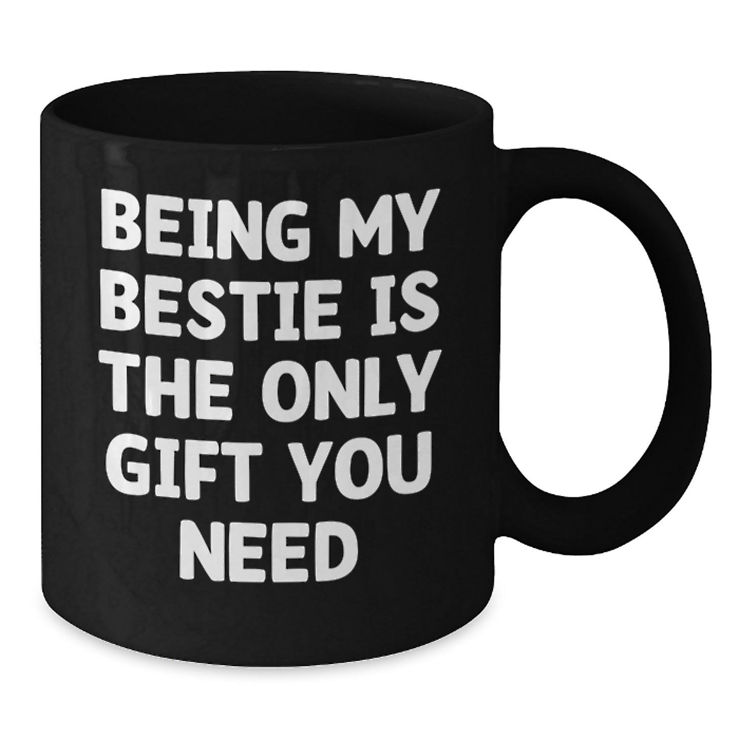 Funny Bestie Gifts from Friends, Bestie Black Coffee Mug, Birthday Unique Presents, 'Being My Bestie Is The Only Gift You Need' Quote - Additional