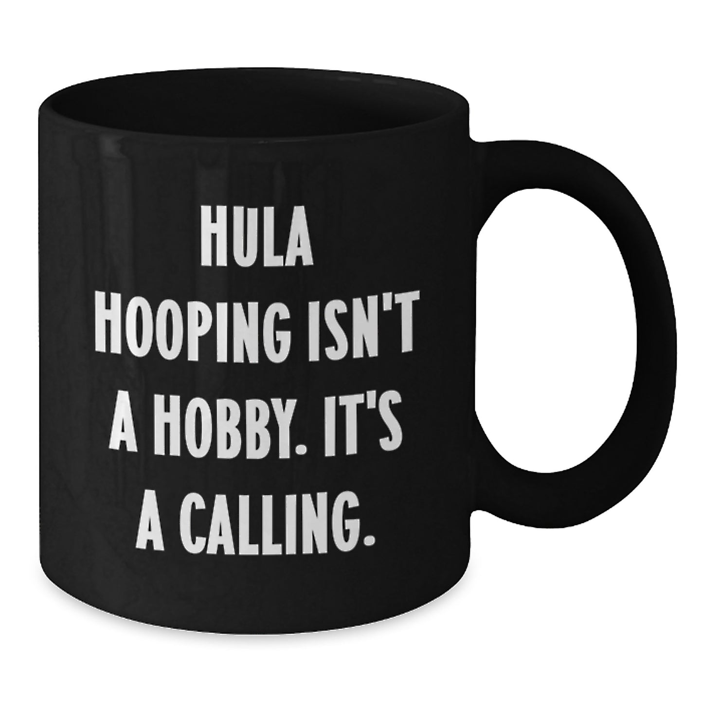 Funny Hula Hooping Gifts for Her - 'Hula Hooping Isn't A Hobby. It's A Calling.' Black Coffee Mug for Birthday - Additional