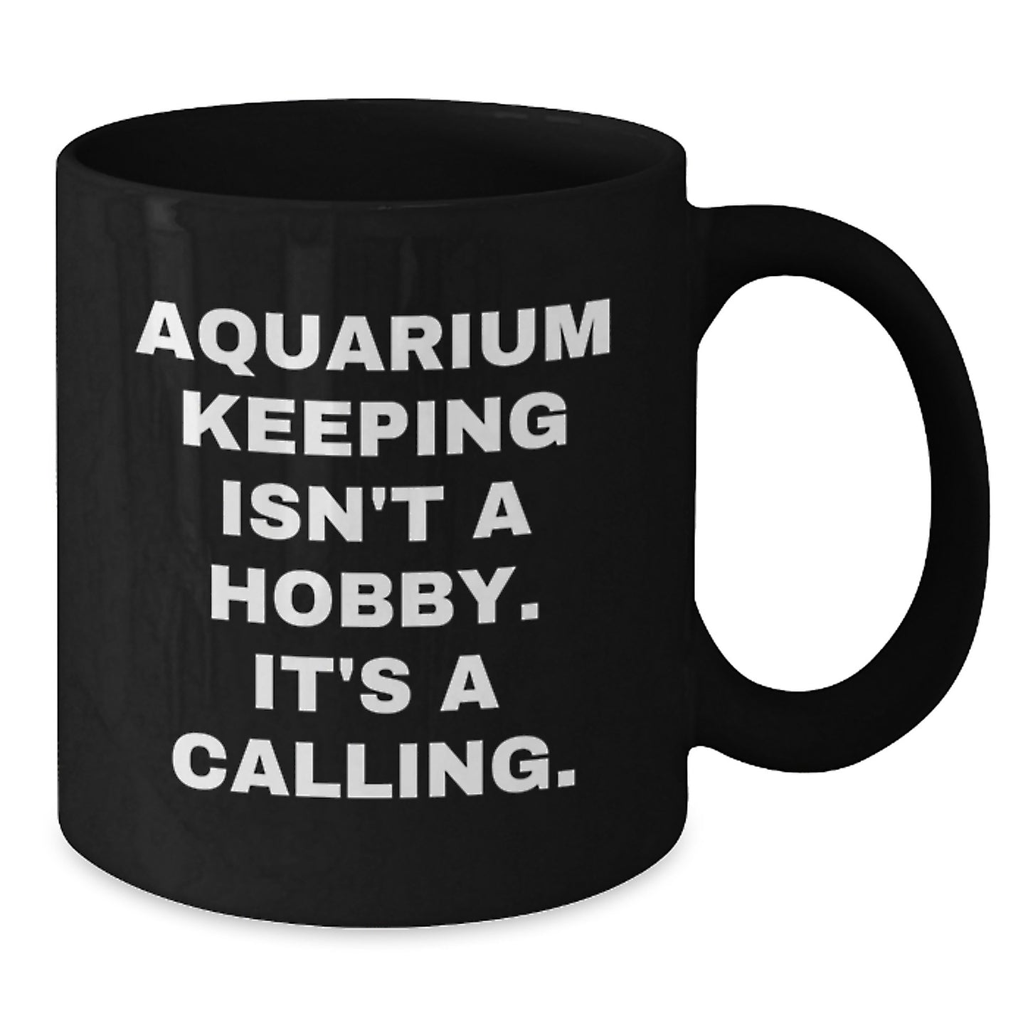 Aquarium Keeping Enthusiasts Gifts, Funny Black Coffee Mug for Birthday from Friends or Family, 'Aquarium Keeping Isn't A Hobby. It's A Calling.' Quote - Additional