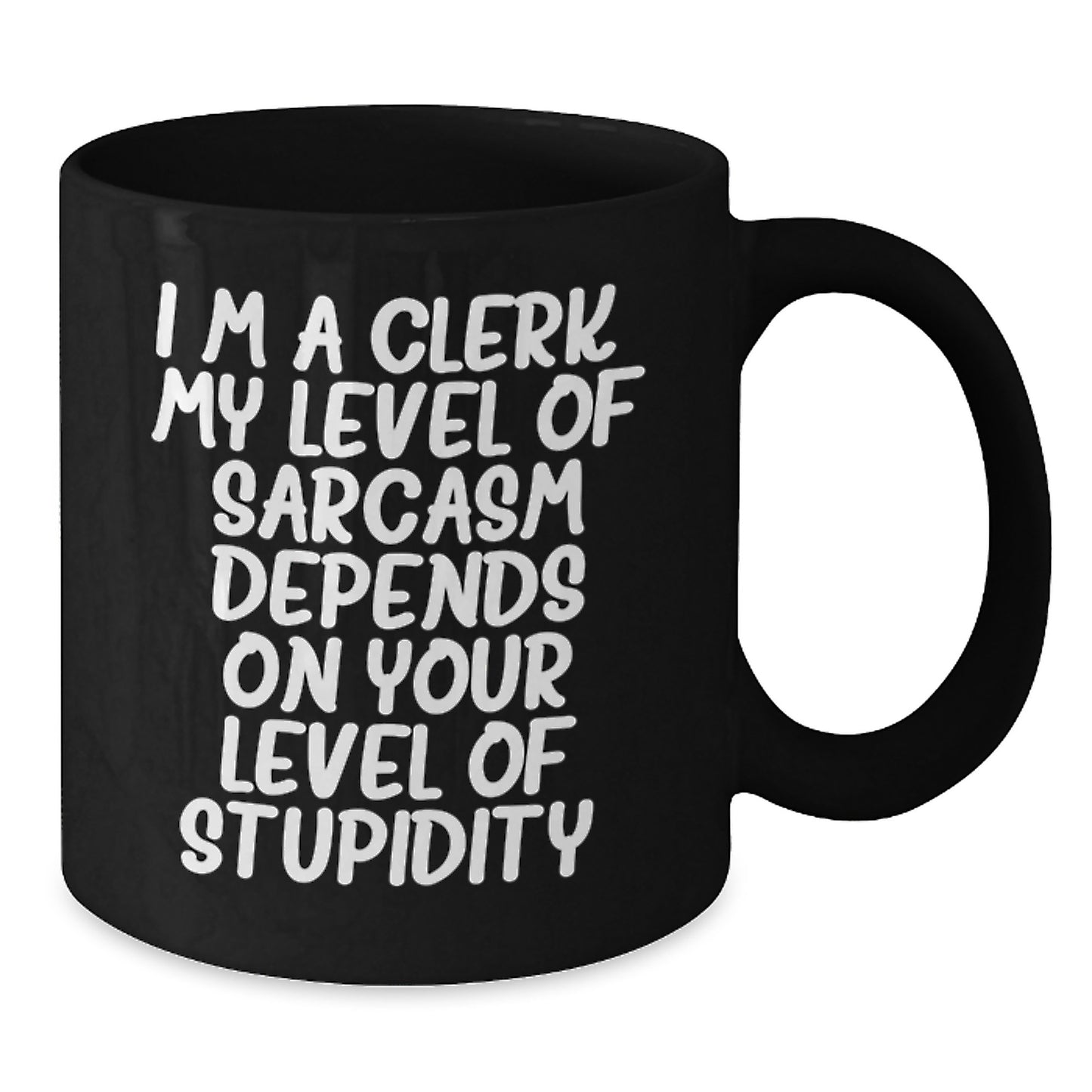 Funny Clerk Gifts, Clerk Mug, Birthday Unique Gifts from Friends, Gifts for Clerk, 'I'm A Clerk. My Level Of Sarcasm Depends On Your Level Of Stupidity.' Black Coffee Mug - Additional