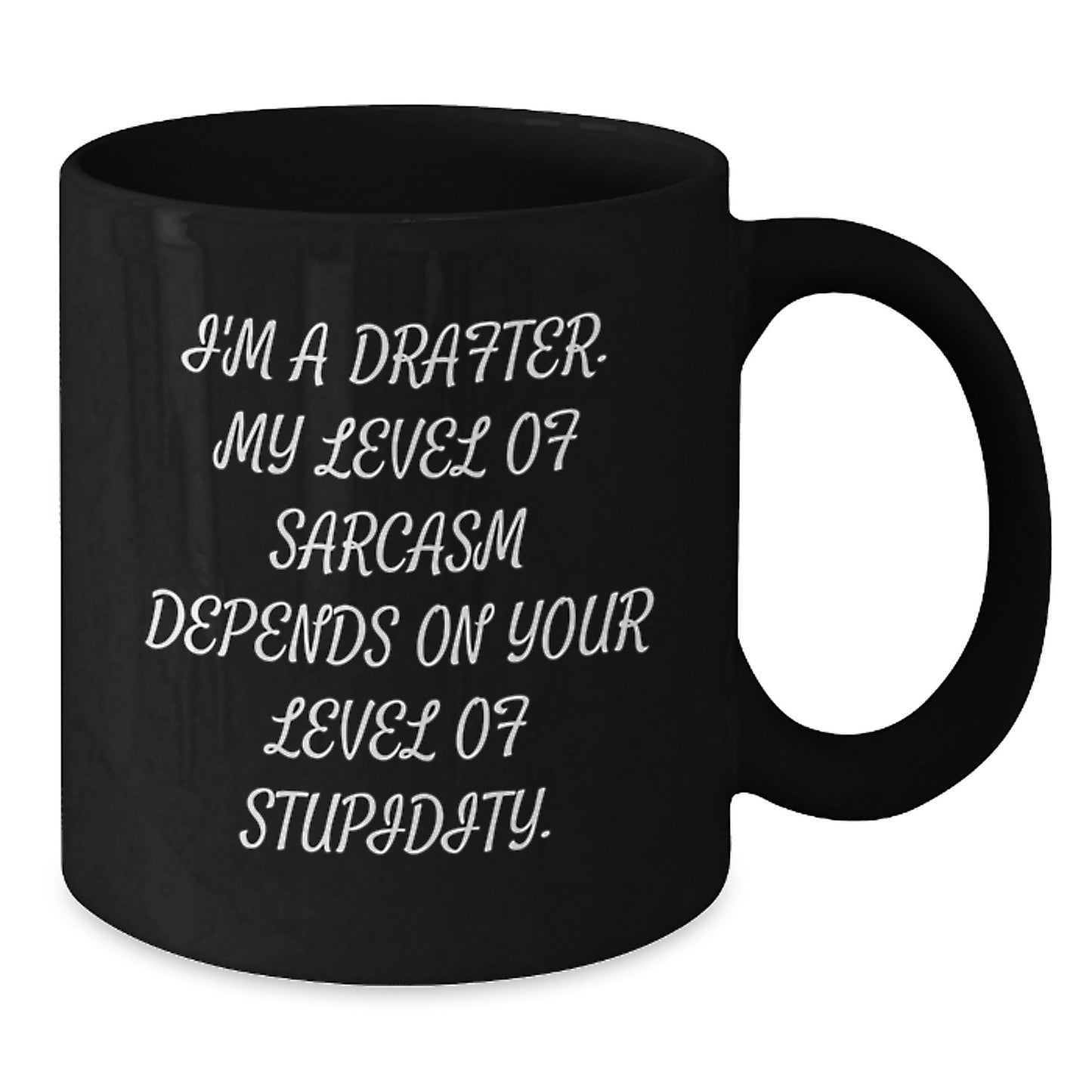 Funny Drafter Gifts, I'm A Drafter, My Level Of Sarcasm Depends On Your Level Of Stupidity, Black Coffee Mug for Birthday, Gifts from Friends, Gifts for Drafter - Additional