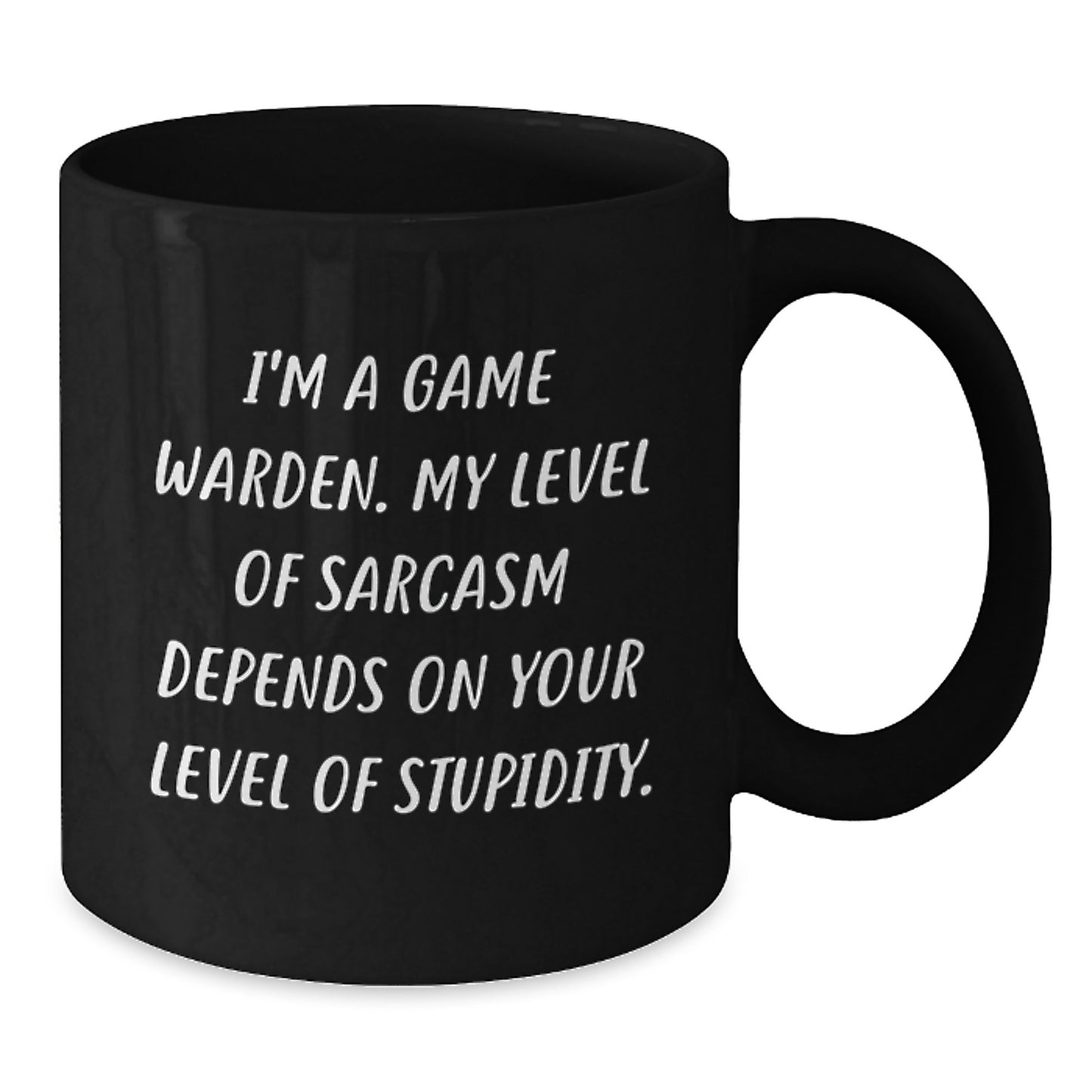 Game Warden Sarcasm Mug, Funny Birthday Unique Gift for Men from Family, 11oz or 15oz Black Coffee Mug with Humorous Quote - Additional